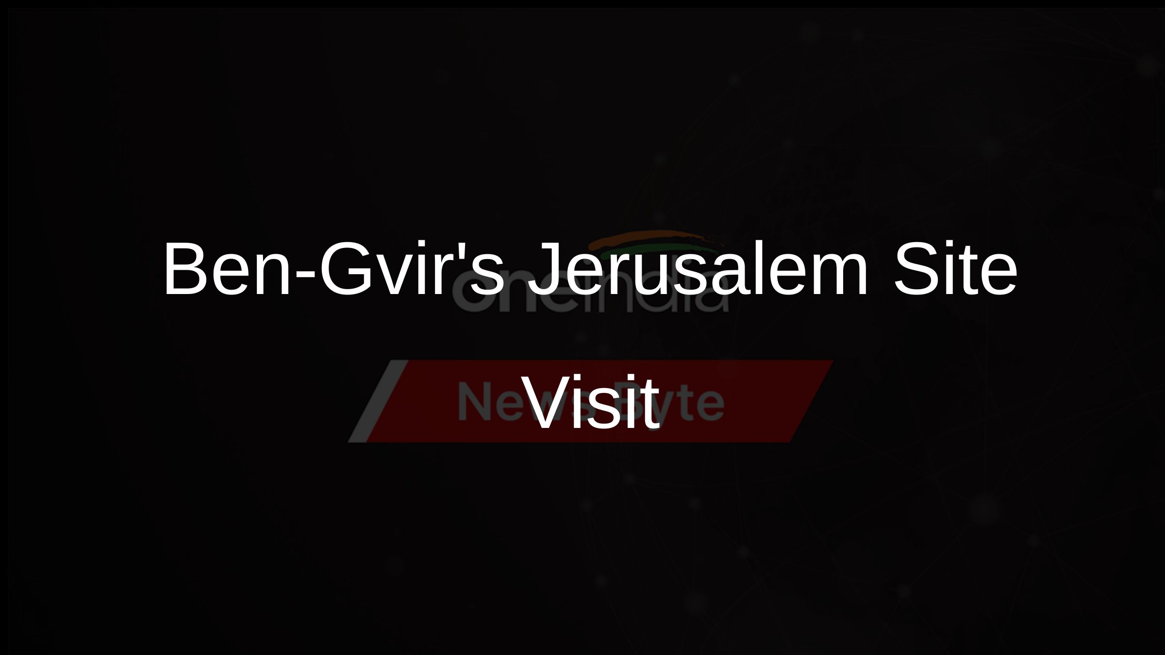 Ben-Gvirs Jerusalem Site Visit