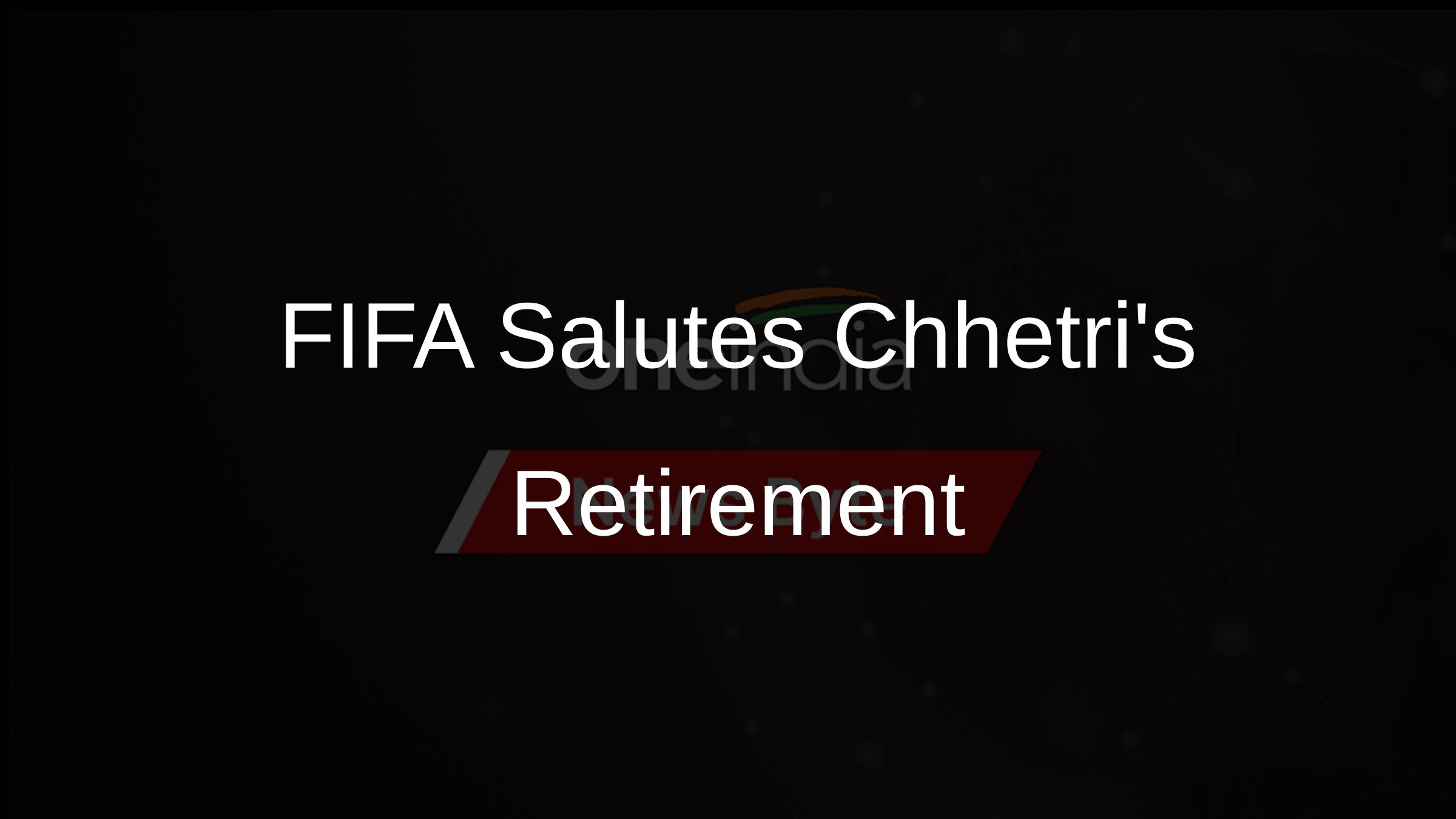 FIFA Salutes Chhetris Retirement