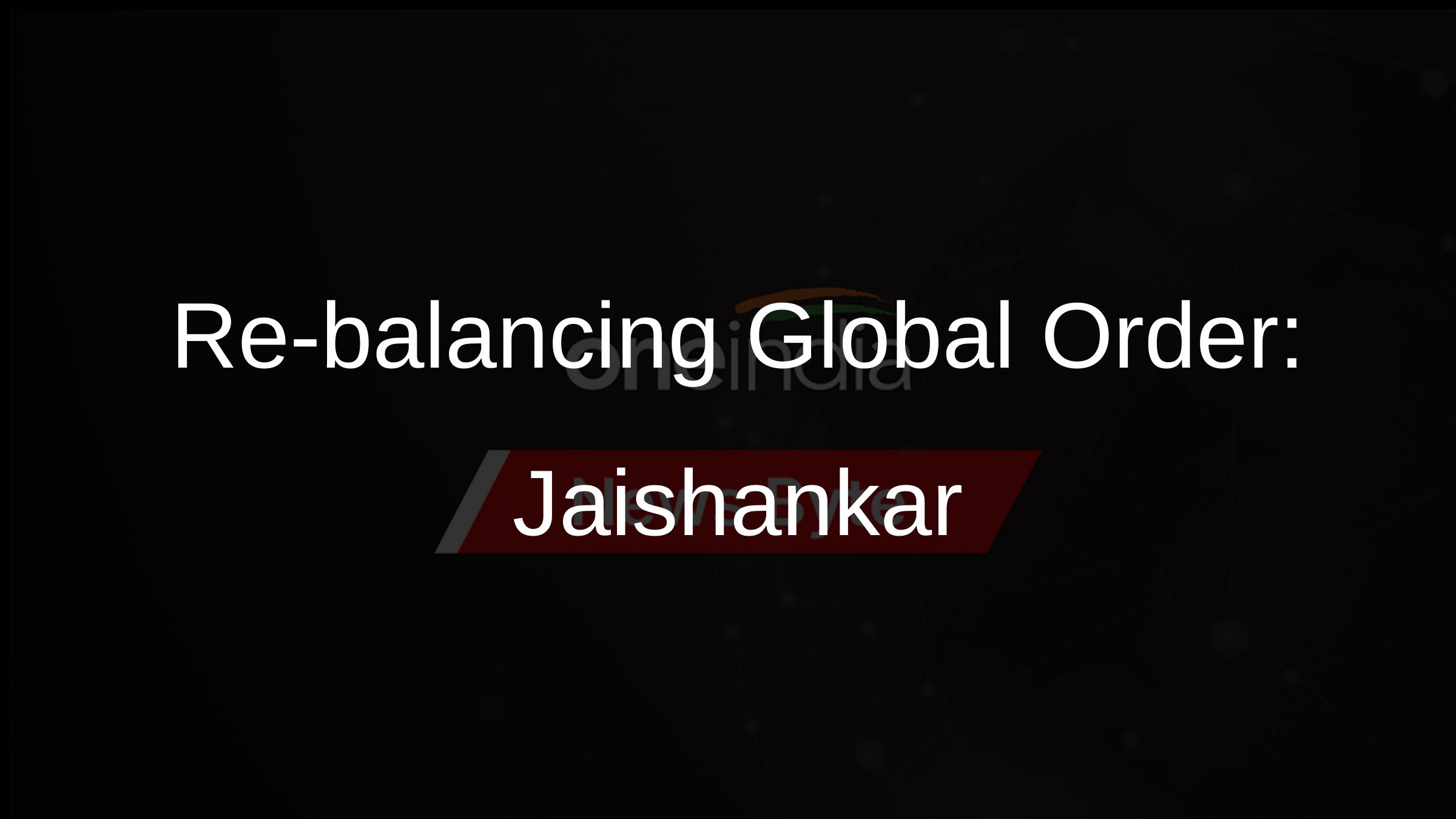 Re-balancing Global Order: Jaishankar
