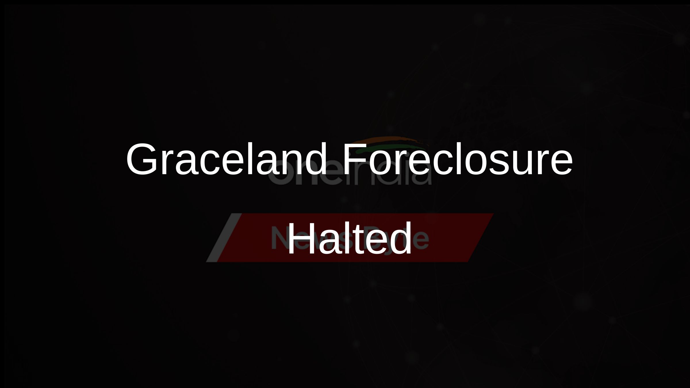 Graceland Foreclosure Halted
