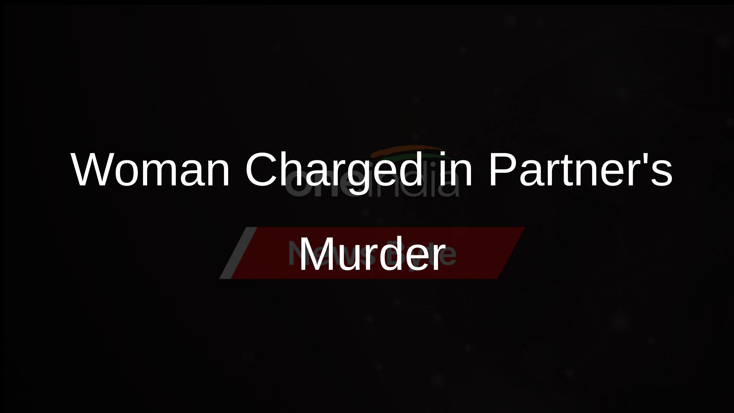 Woman Charged in Partners Murder