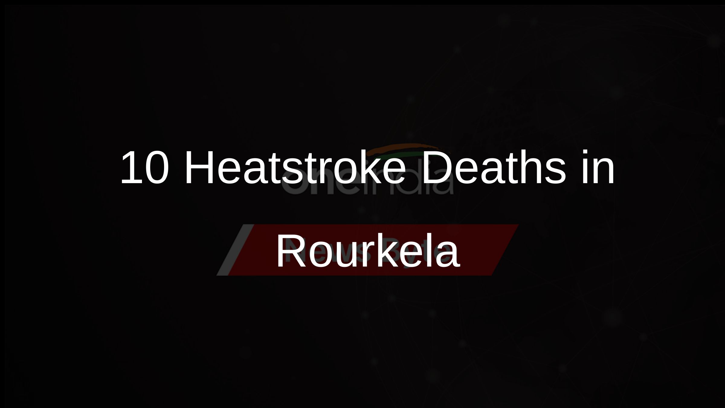 10 Heatstroke Deaths in Rourkela