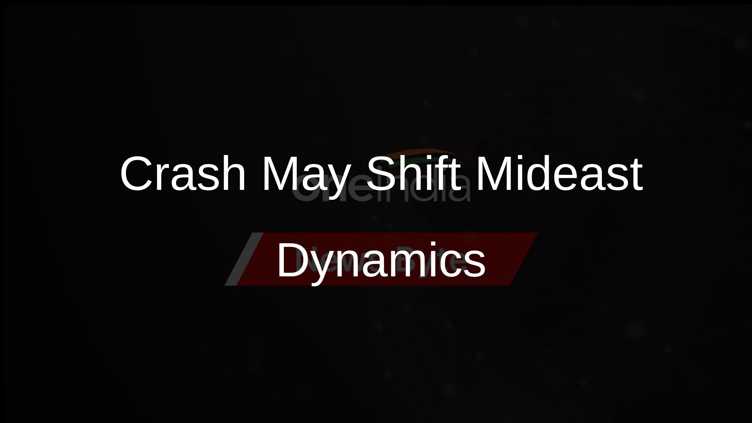 Crash May Shift Mideast Dynamics