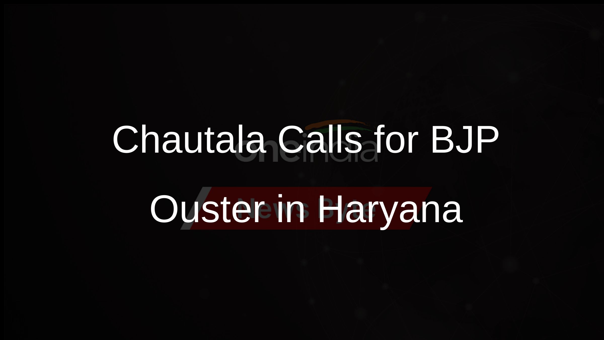 Chautala Calls for BJP Ouster in Haryana