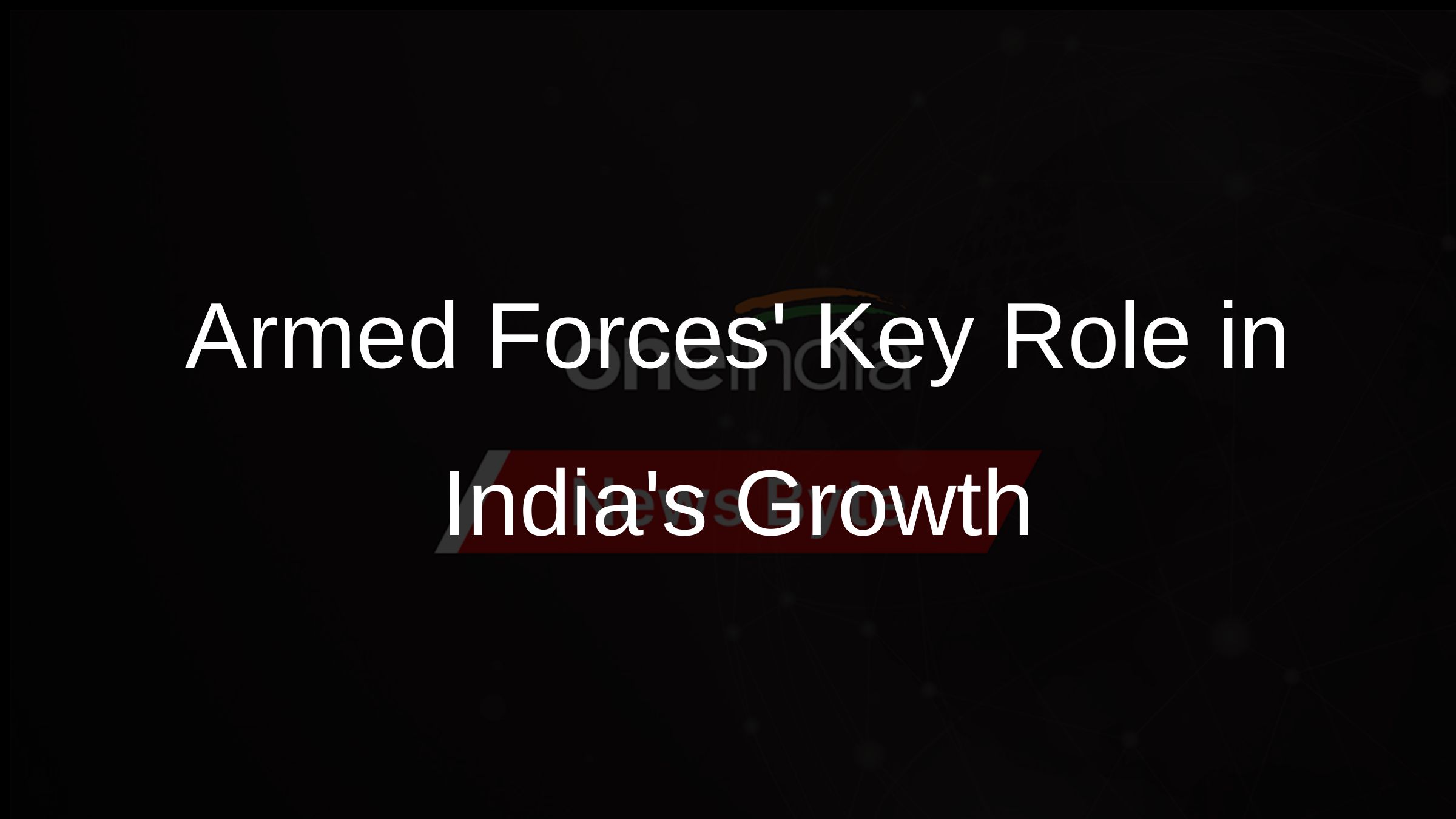 Armed Forces Key Role in Indias Growth