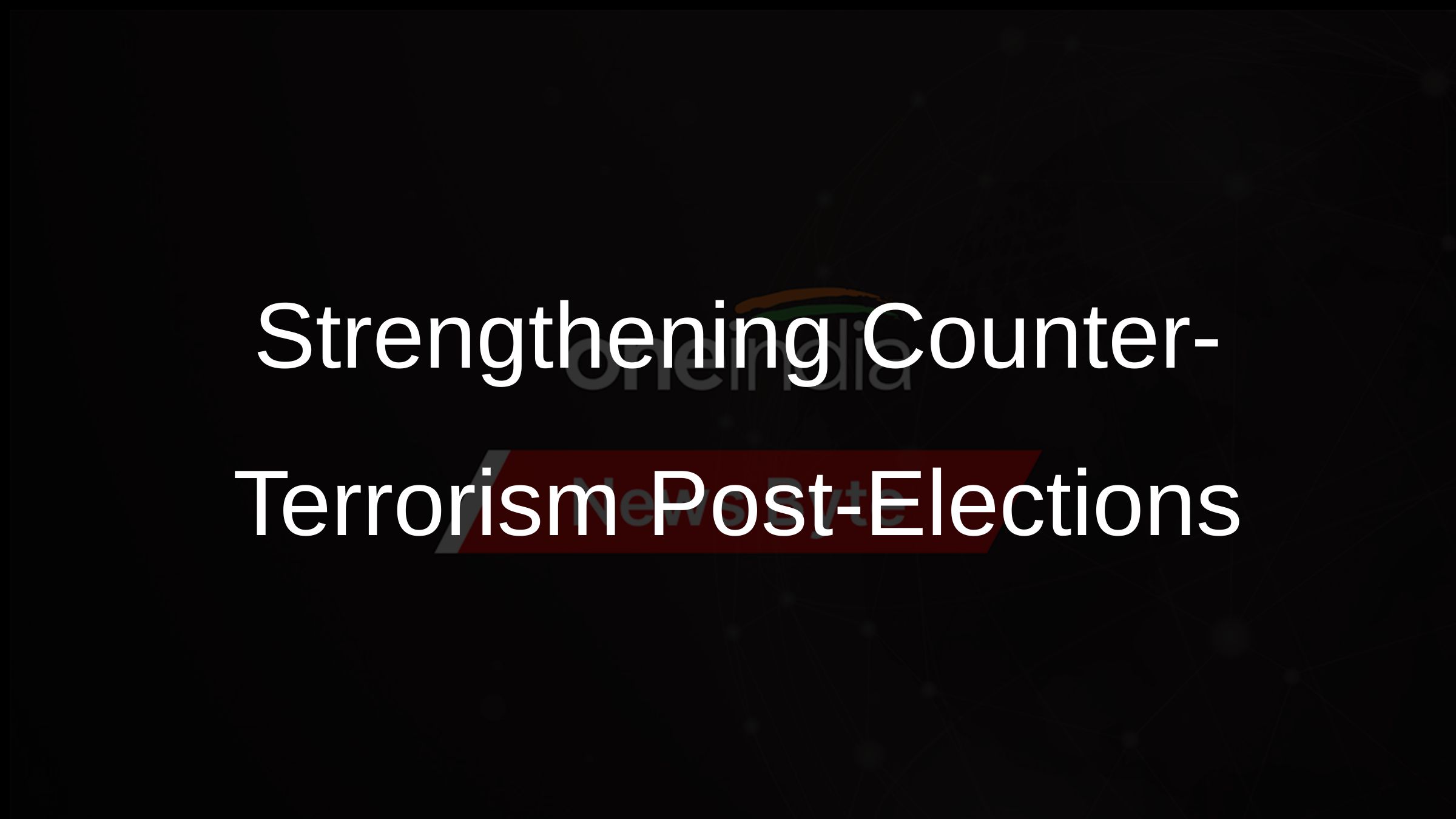 Strengthening Counter-Terrorism Post-Elections