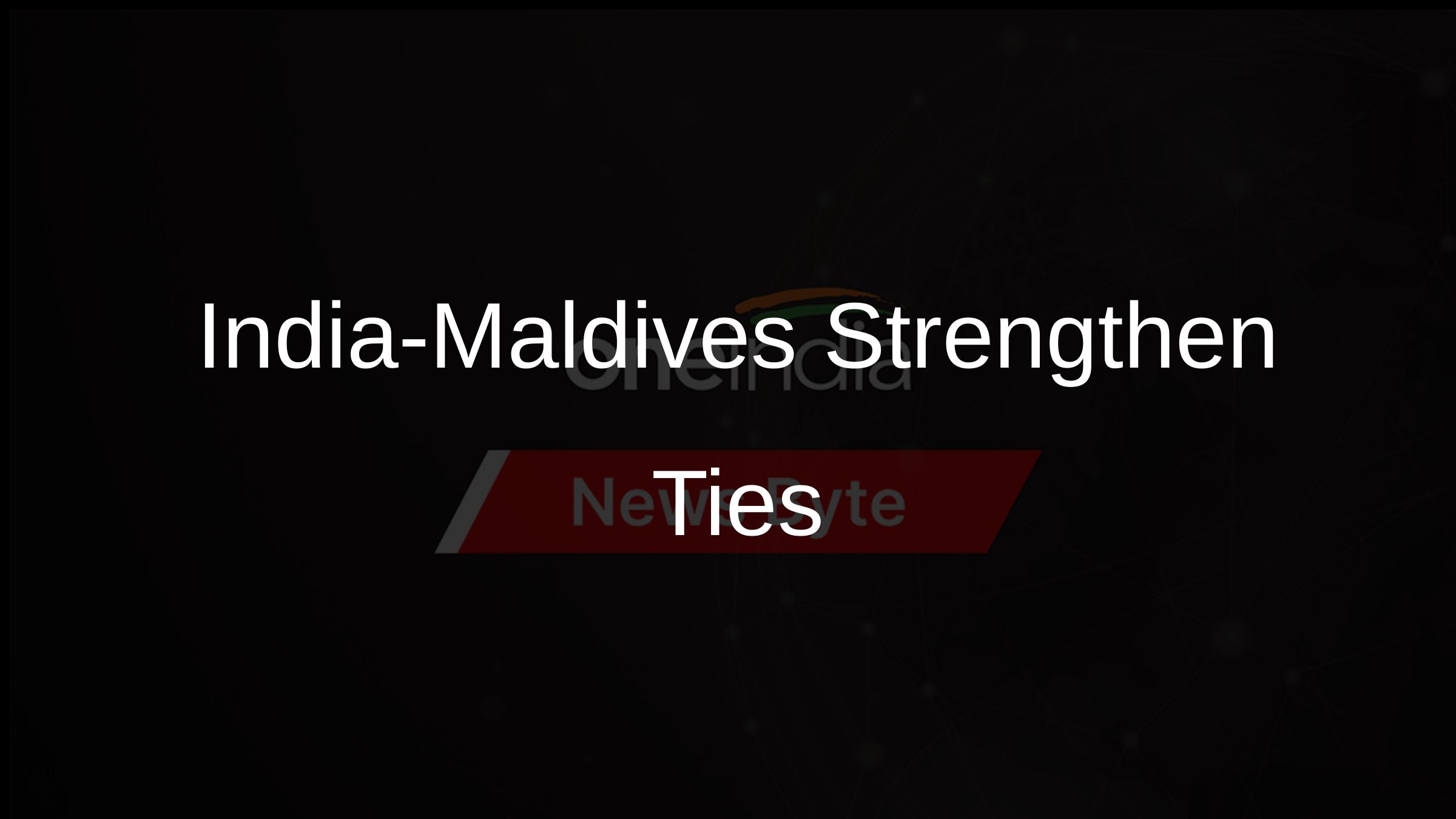 India-Maldives Strengthen Ties