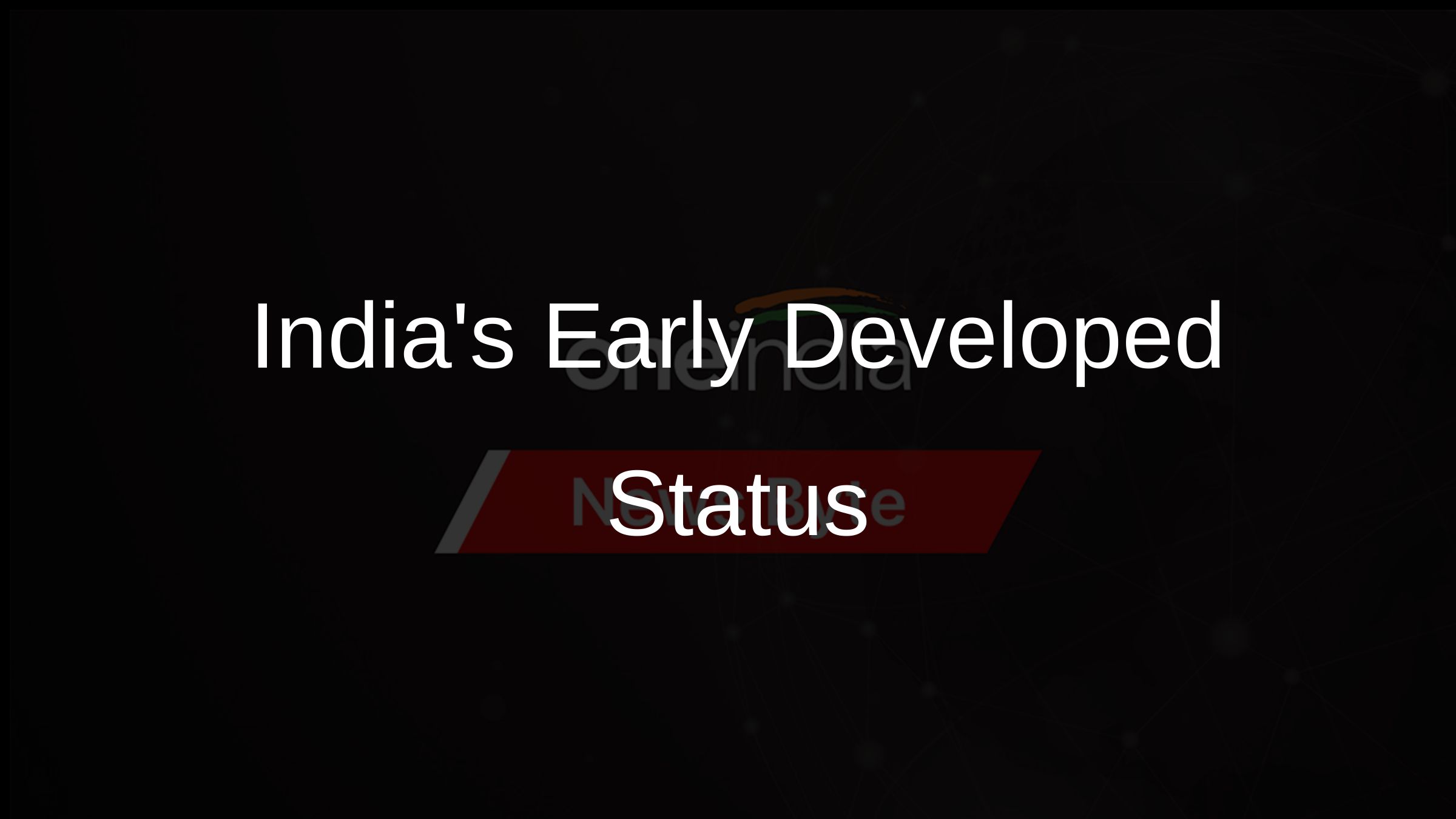 Indias Early Developed Status Indias Early Developed Status