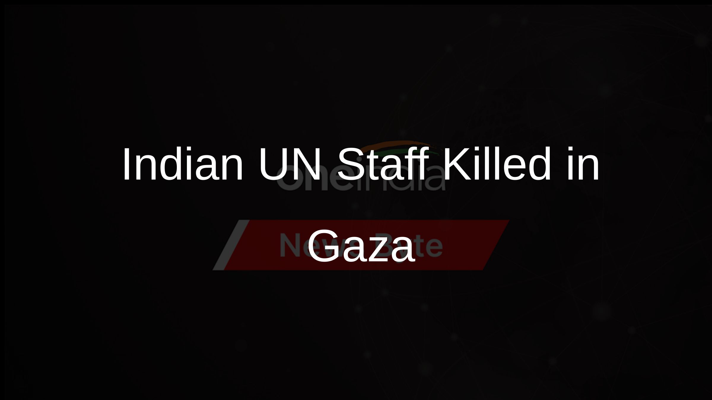 Indian UN Staff Killed in Gaza