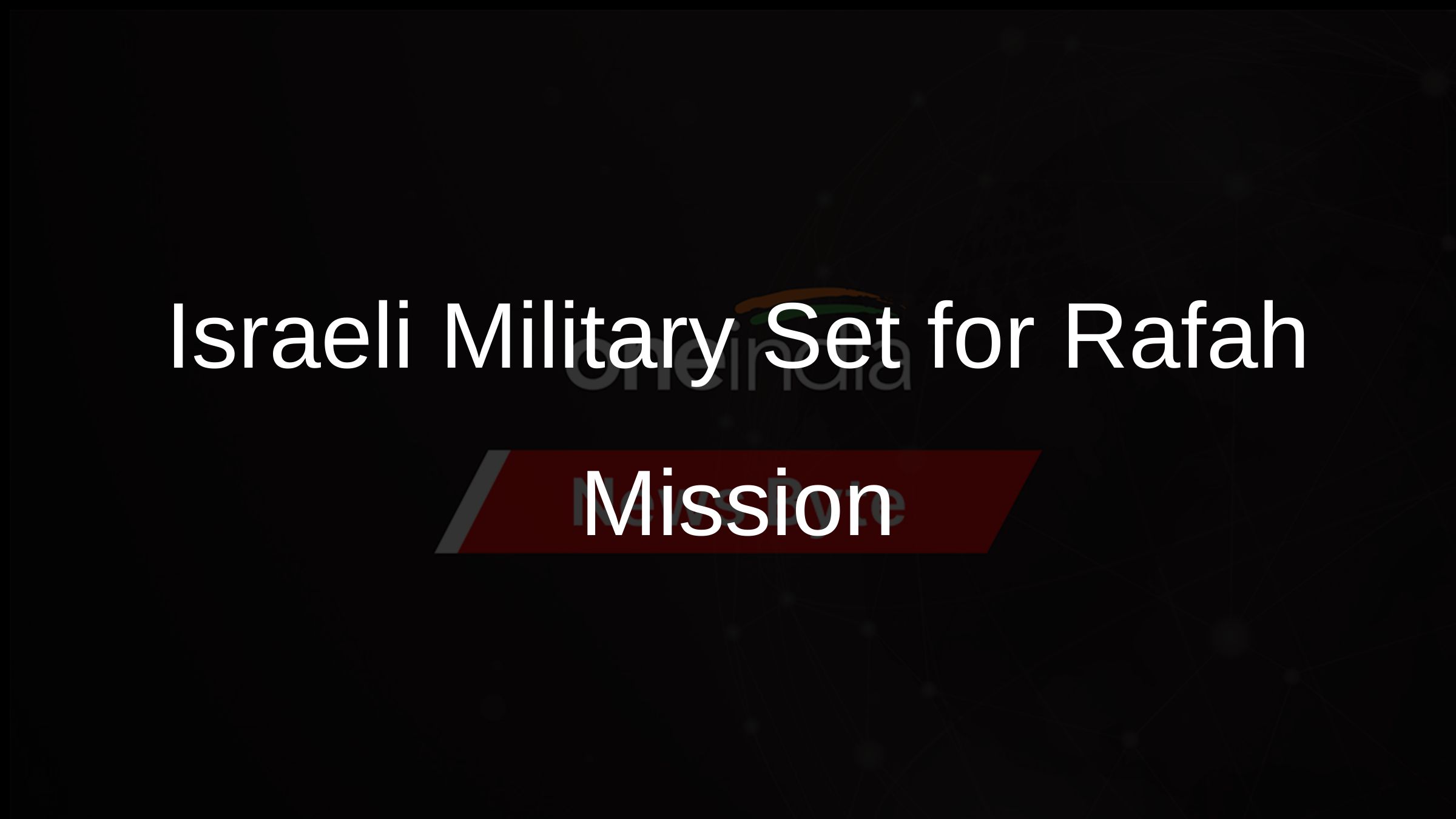 Israeli Military Set for Rafah Mission