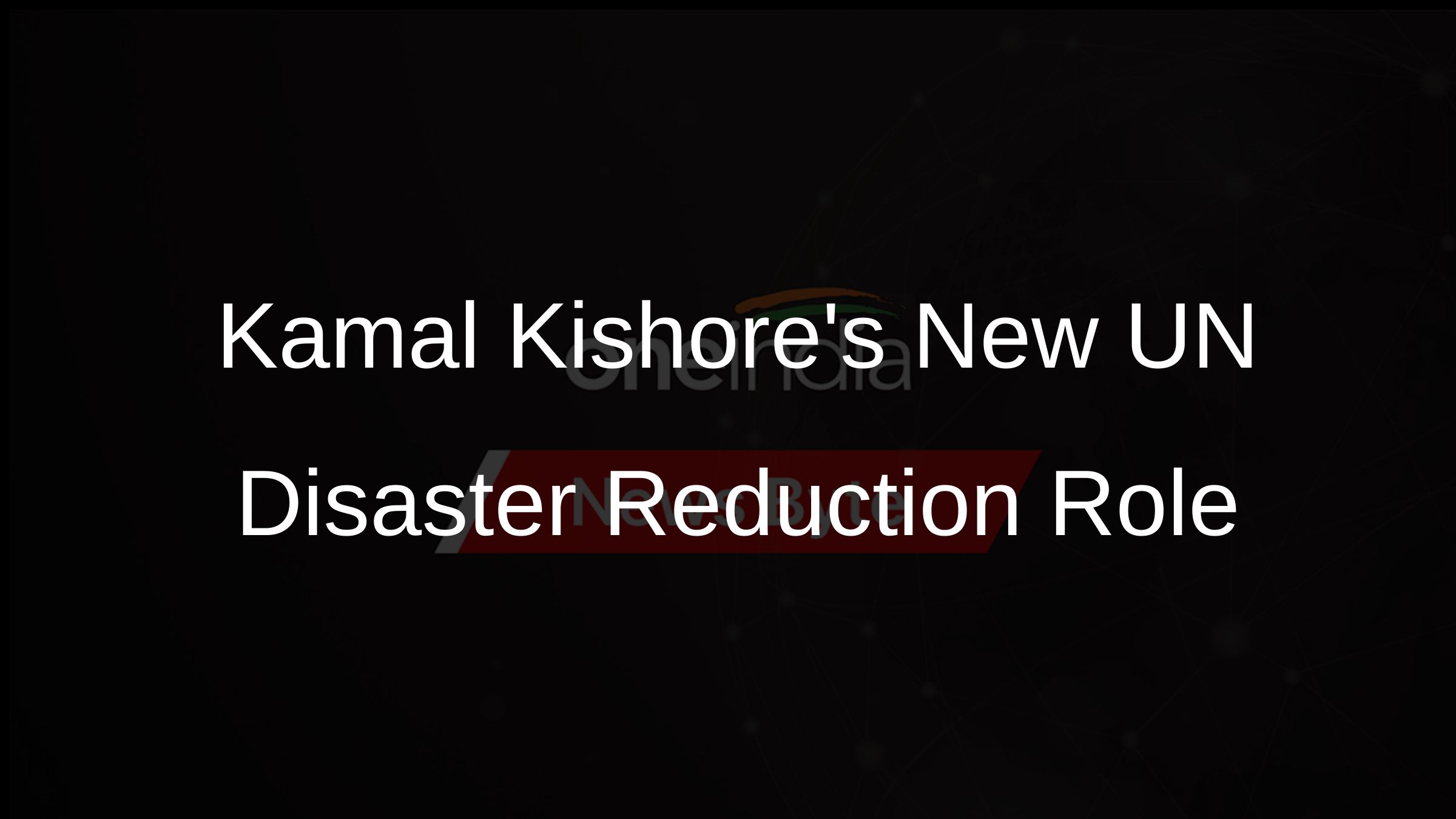 Kamal Kishores New UN Disaster Reduction Role