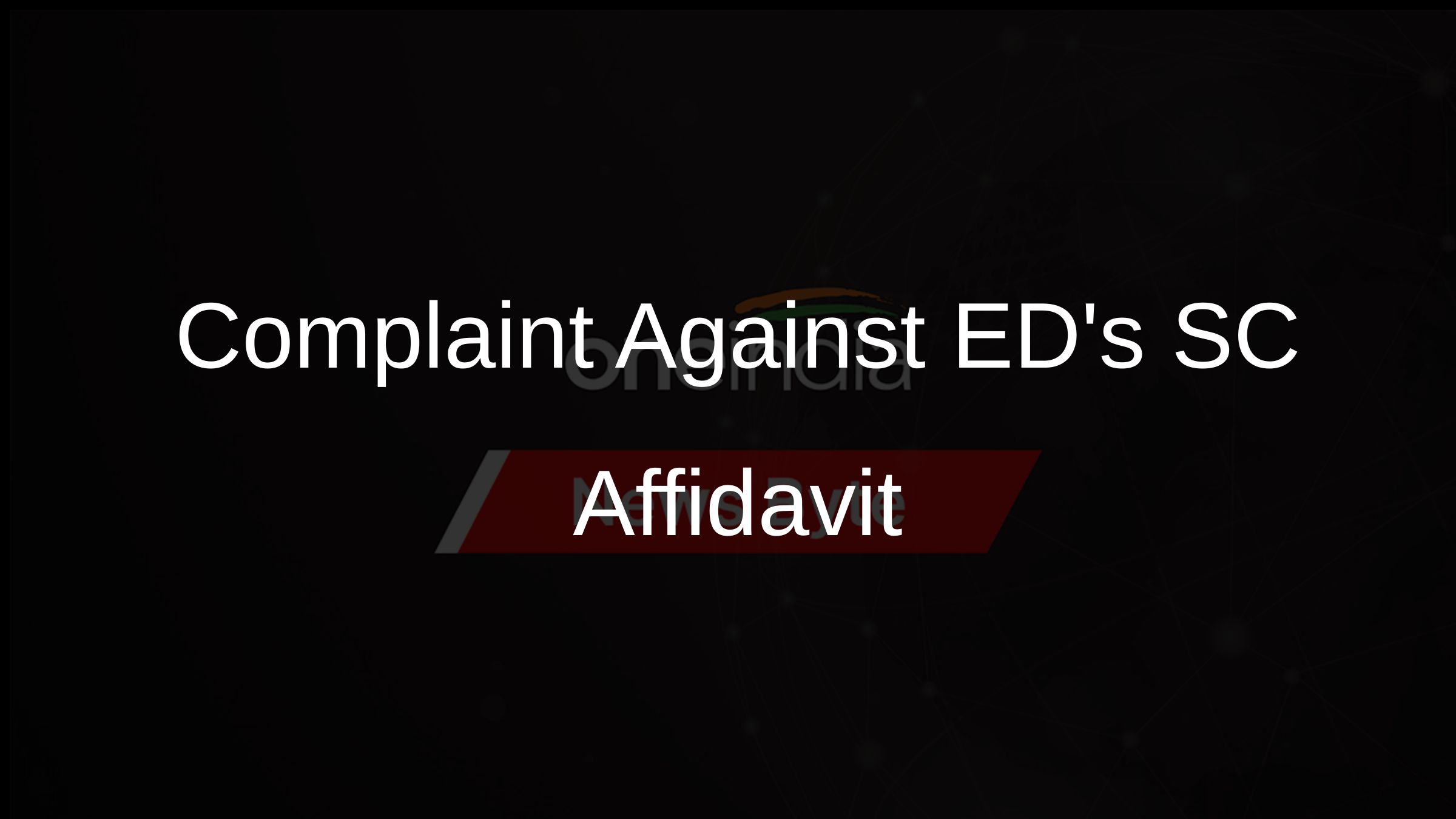 Complaint Against EDs SC Affidavit
