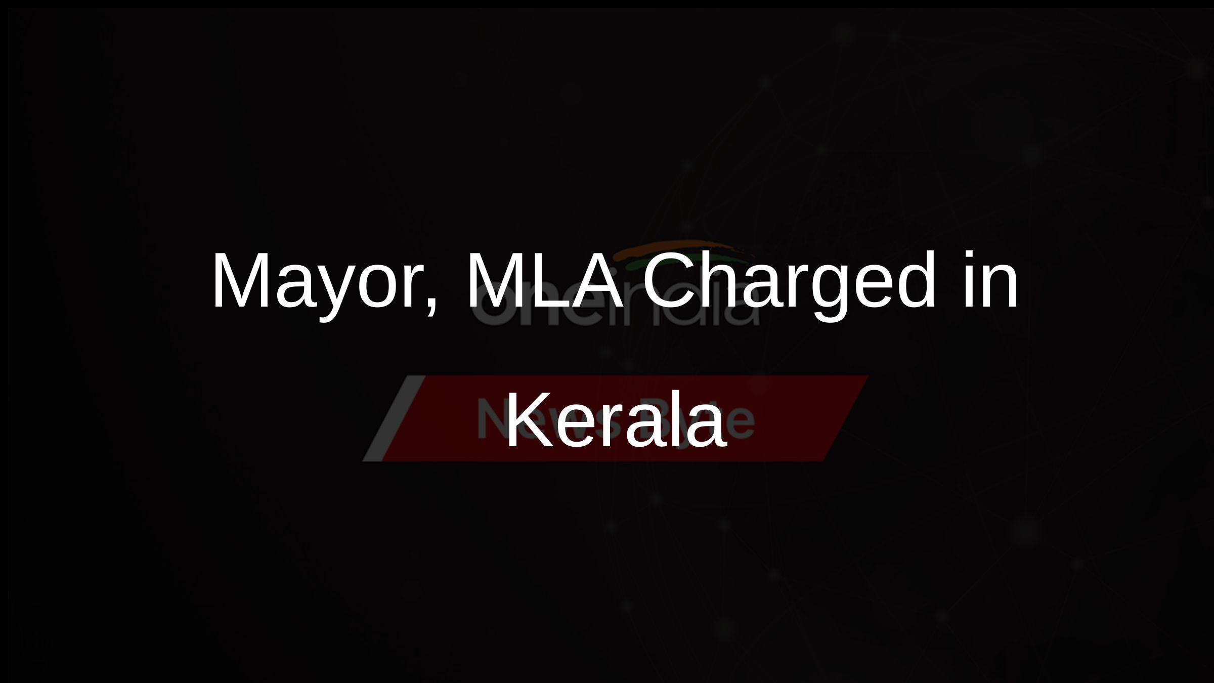 Mayor, MLA Charged in Kerala