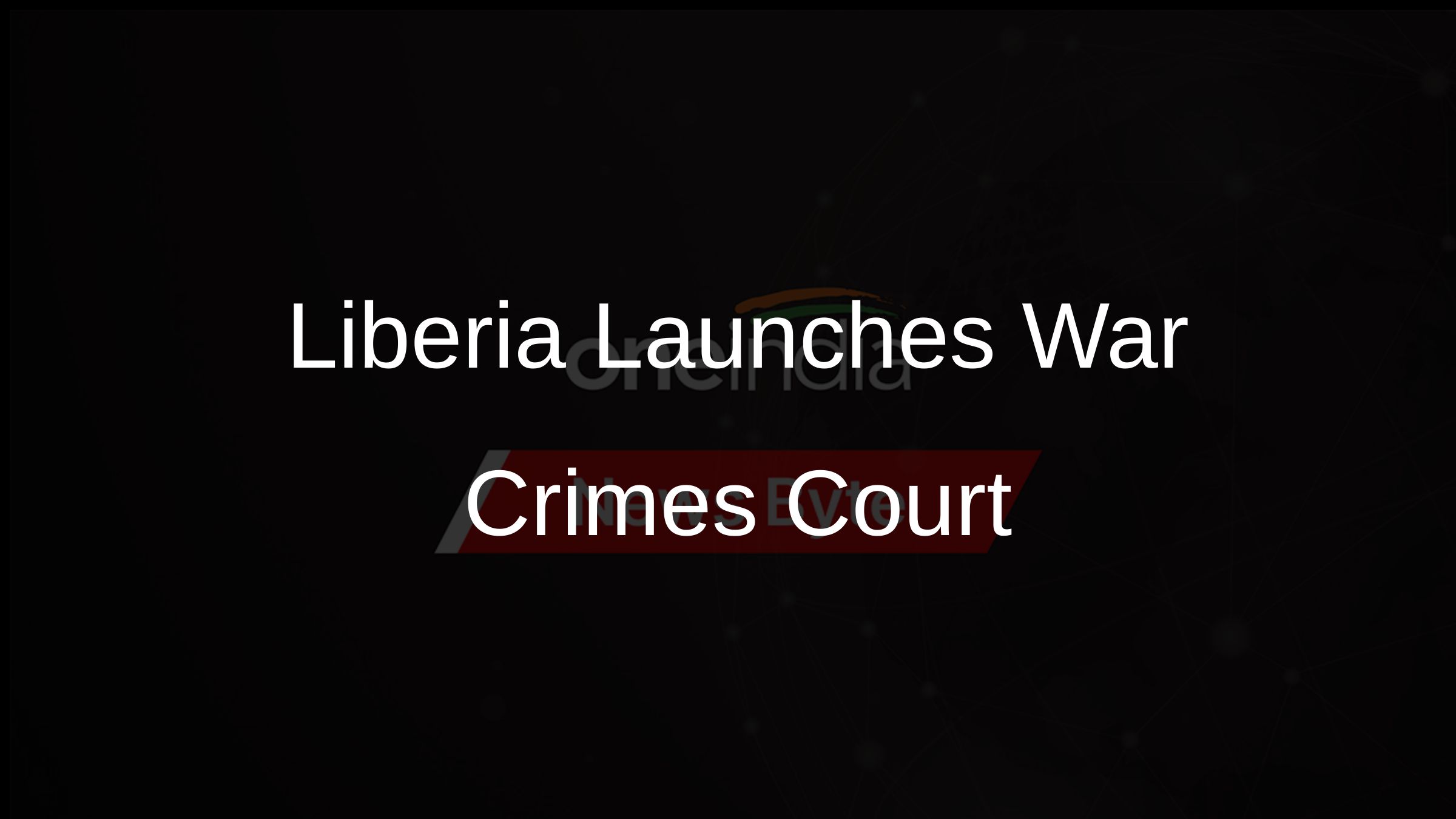 Liberia Launches War Crimes Court