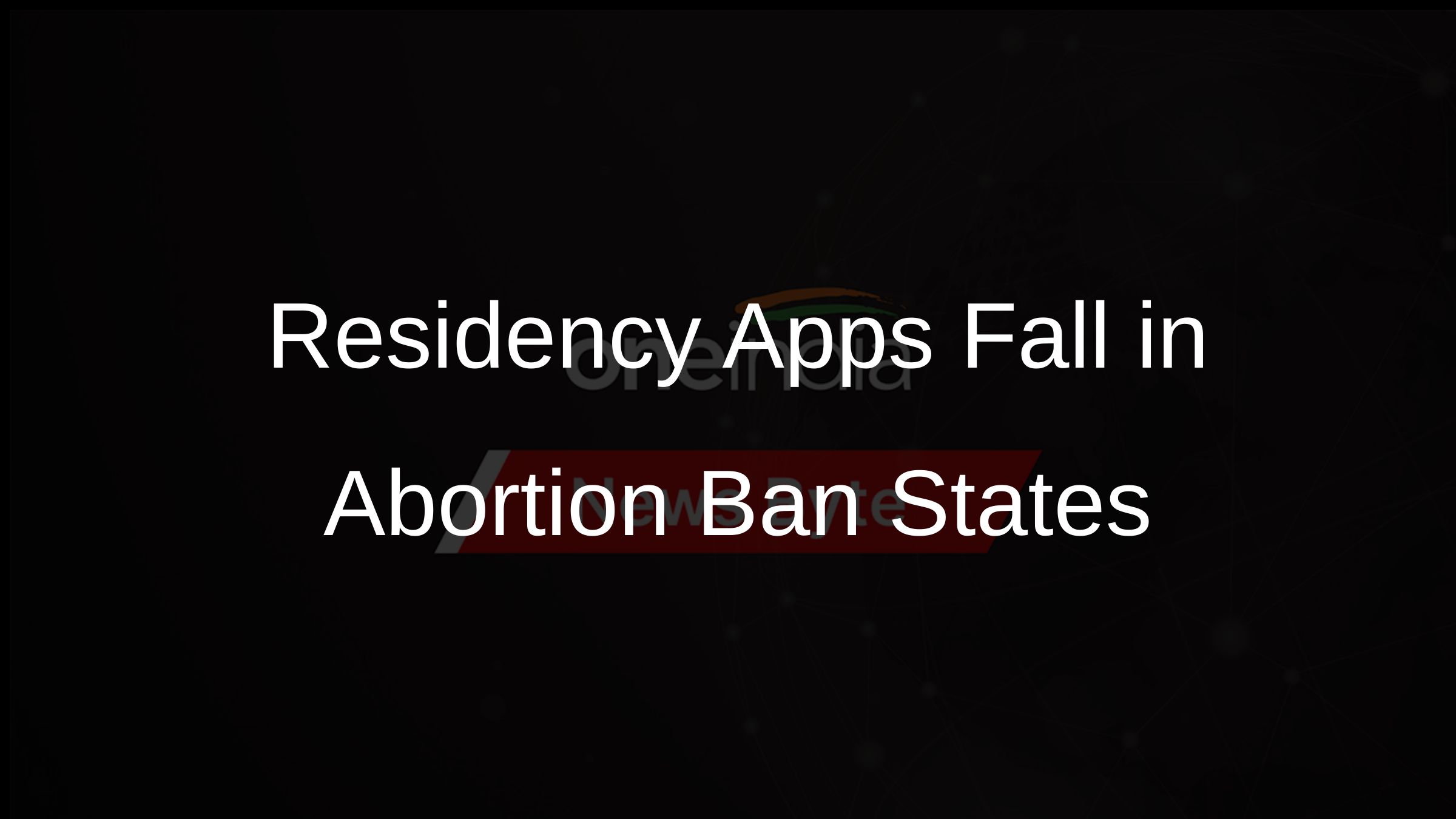 Residency Apps Fall in Abortion Ban States Residency Apps Fall in Abortion Ban States