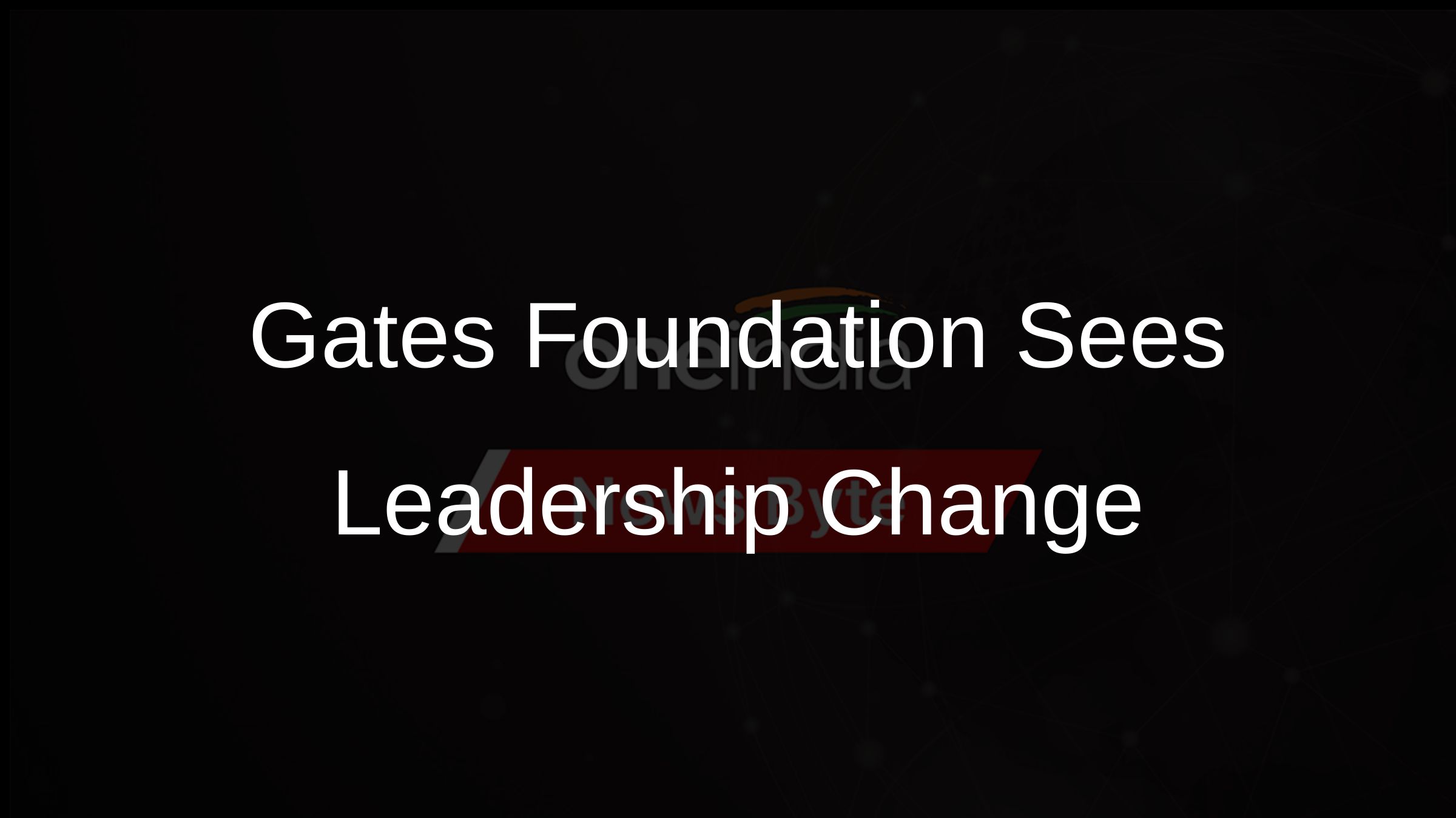 Gates Foundation Co-Chair Resigns