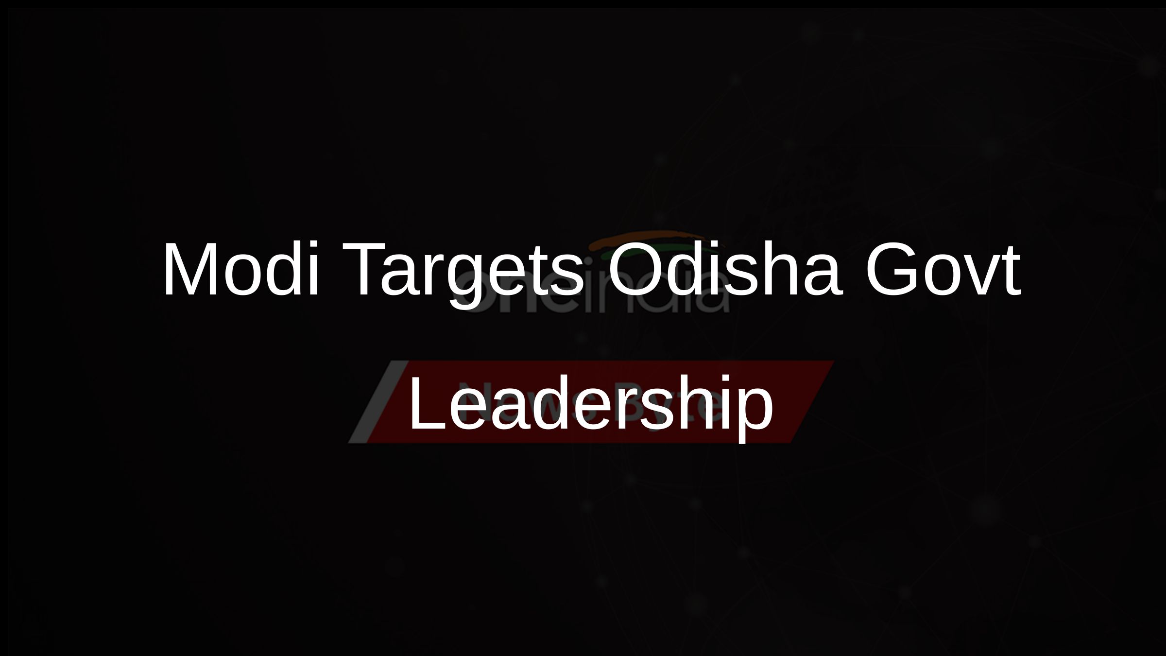Modi Targets Odisha Govt Leadership