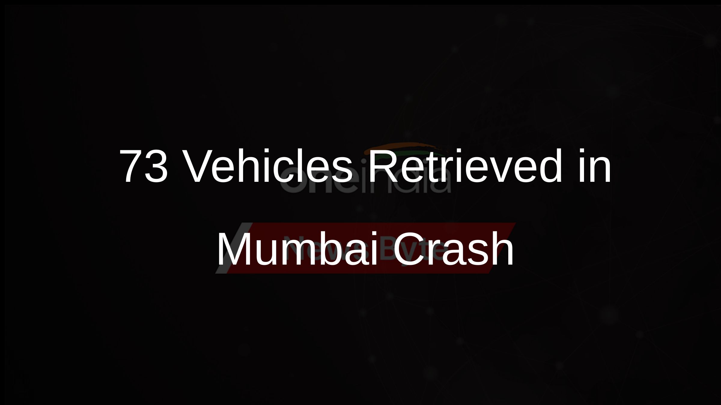 73 Vehicles Retrieved in Mumbai Crash