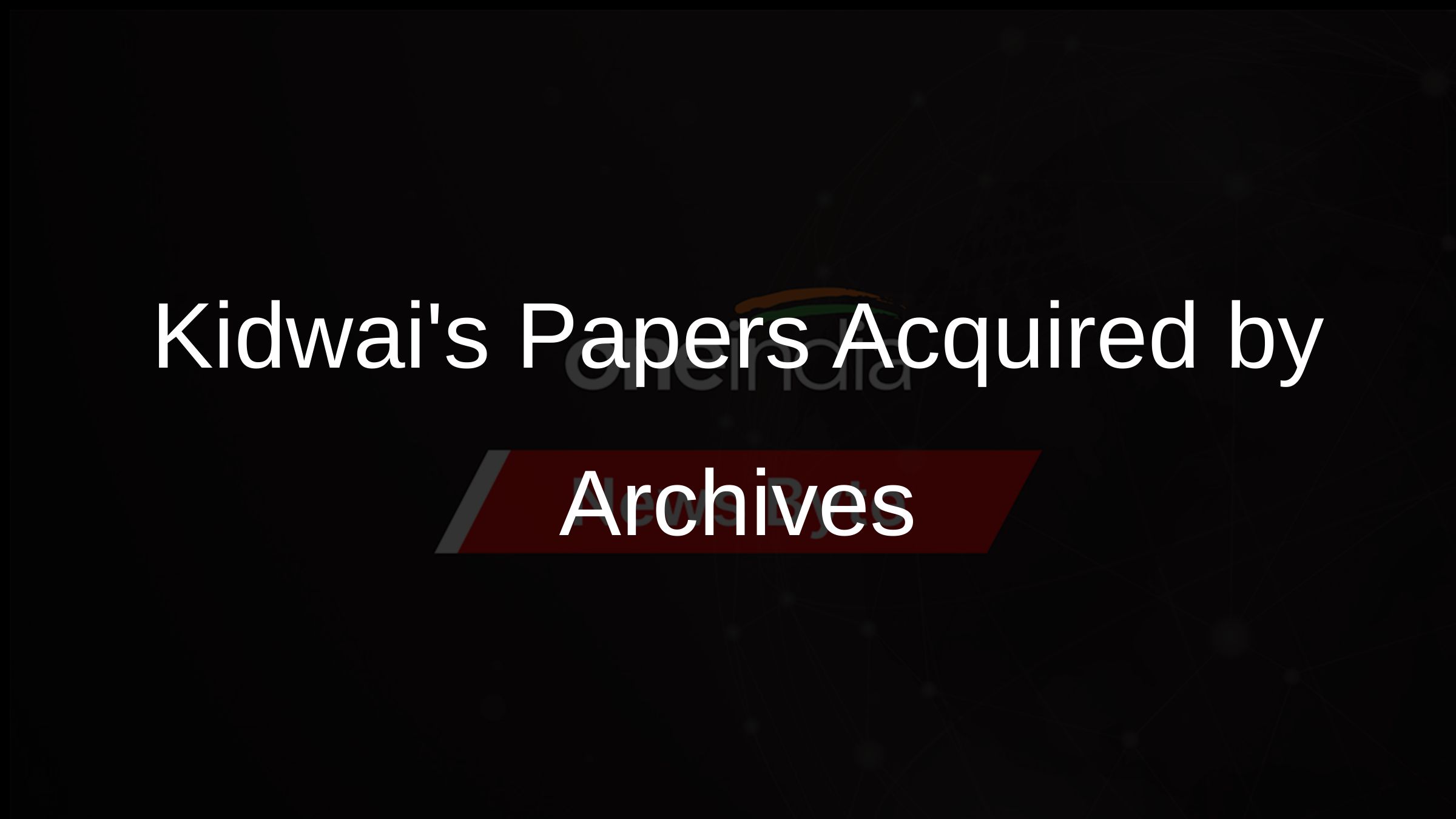 Kidwais Papers Acquired by Archives