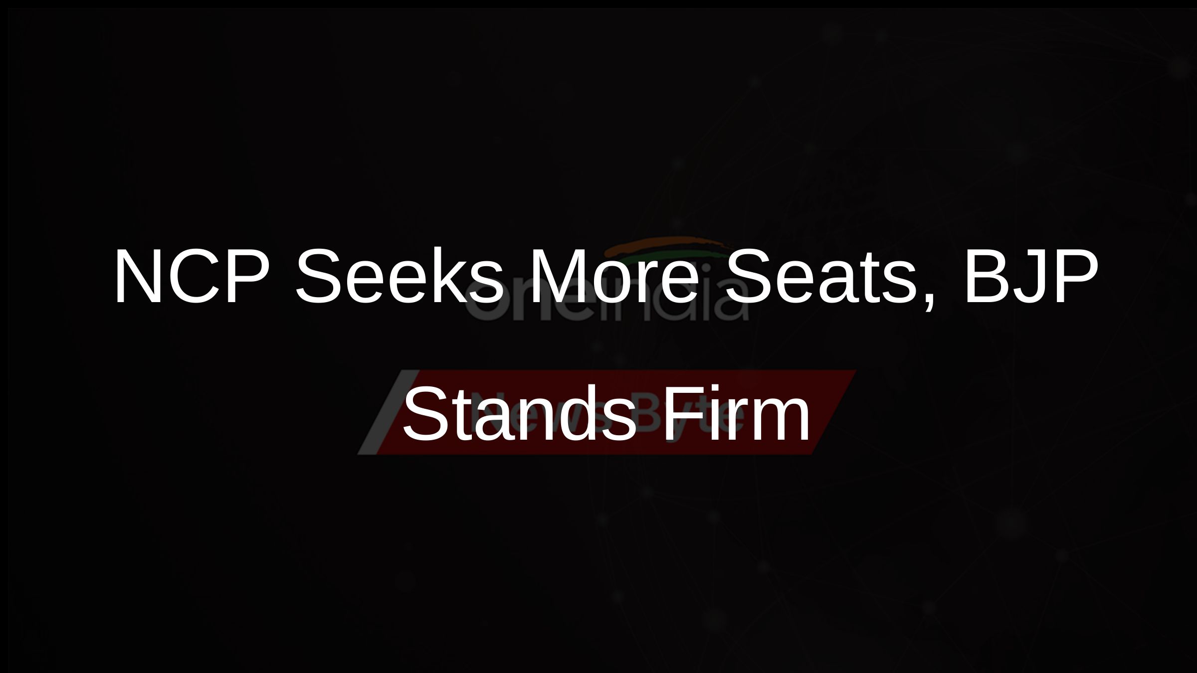 NCP Seeks More Seats, BJP Stands Firm