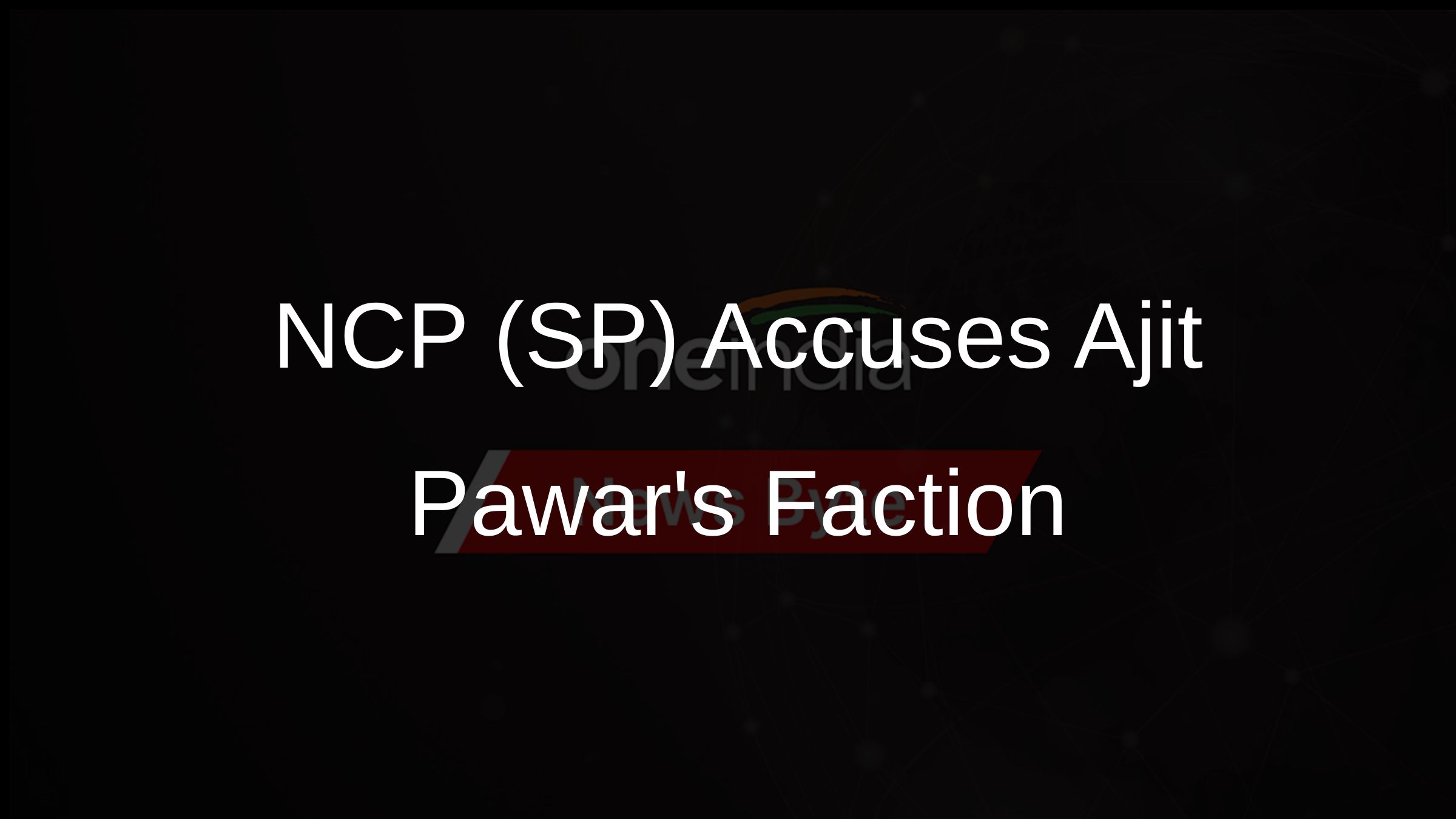NCP (SP) Accuses Ajit Pawars Faction