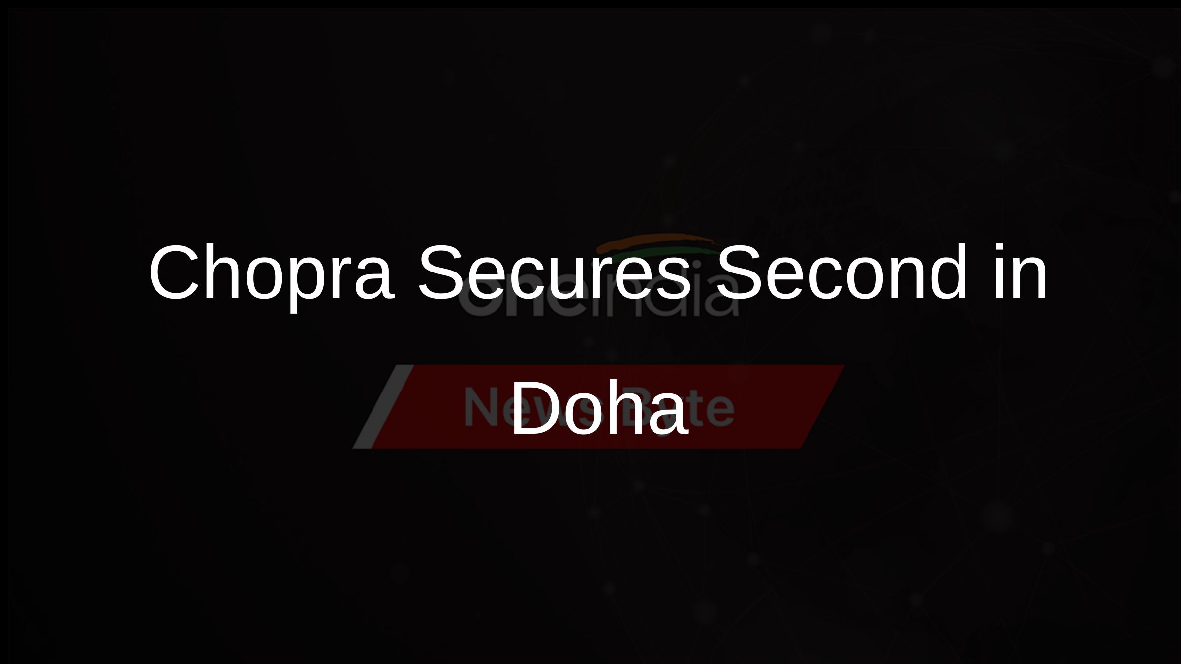 Chopra Takes Second in Doha Event