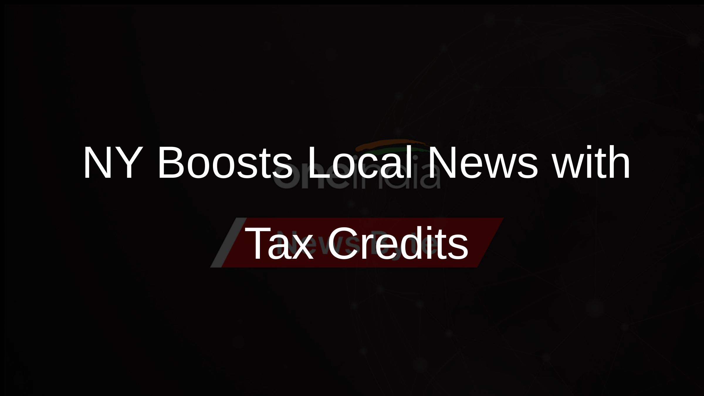 NY Boosts Local News with Tax Credits
