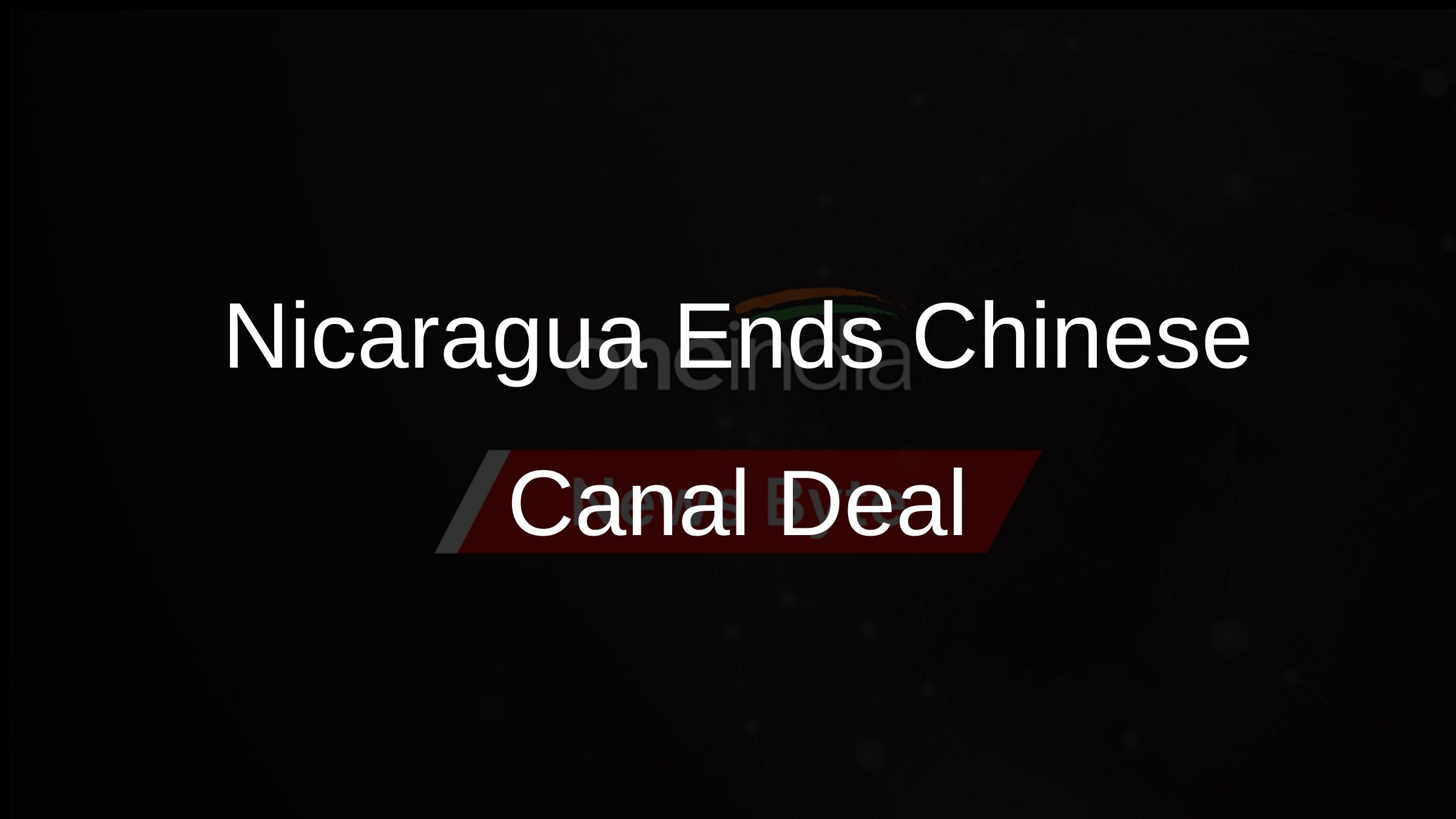 Nicaragua Ends Chinese Canal Deal