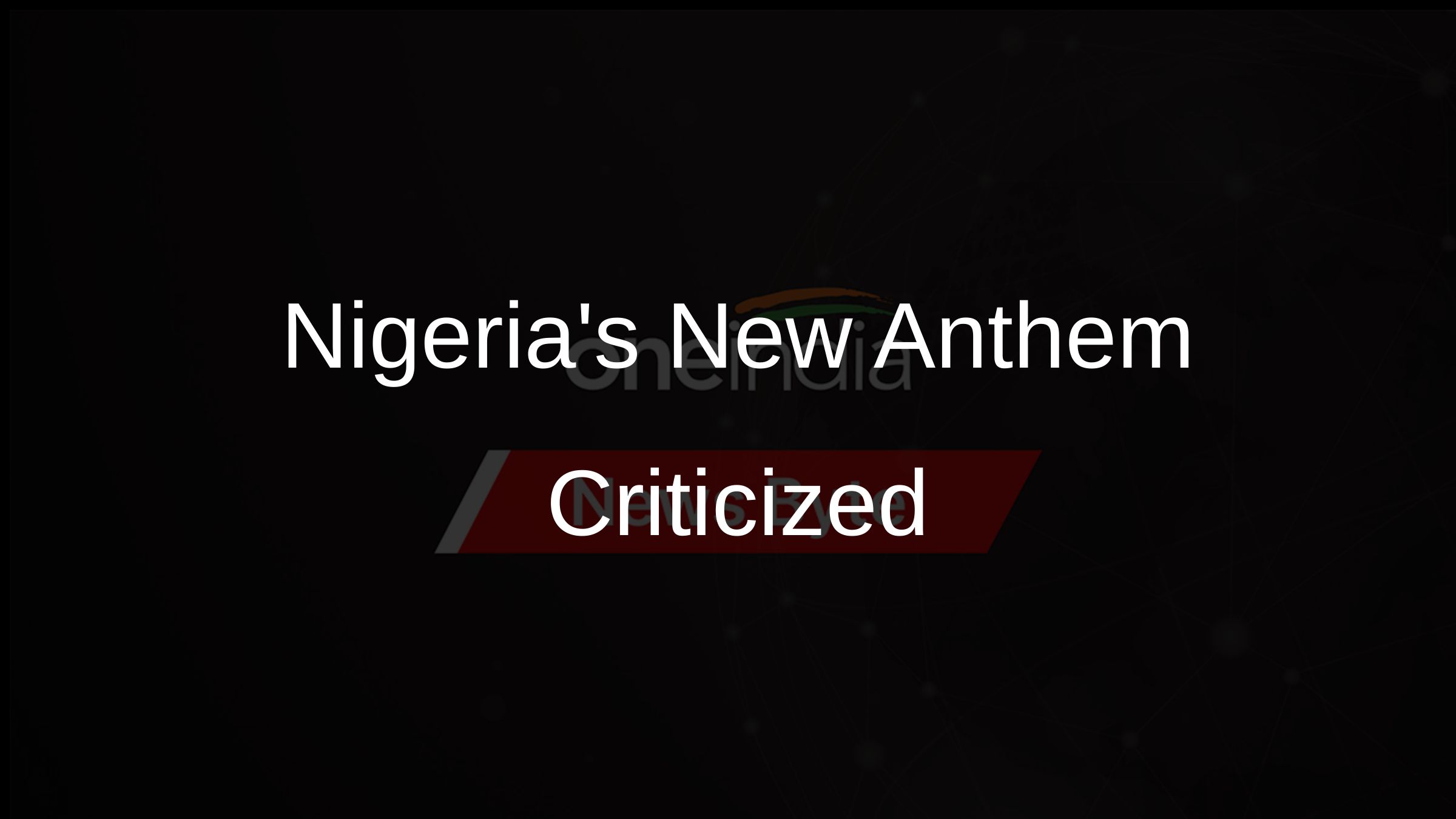 Nigerias New Anthem Criticized