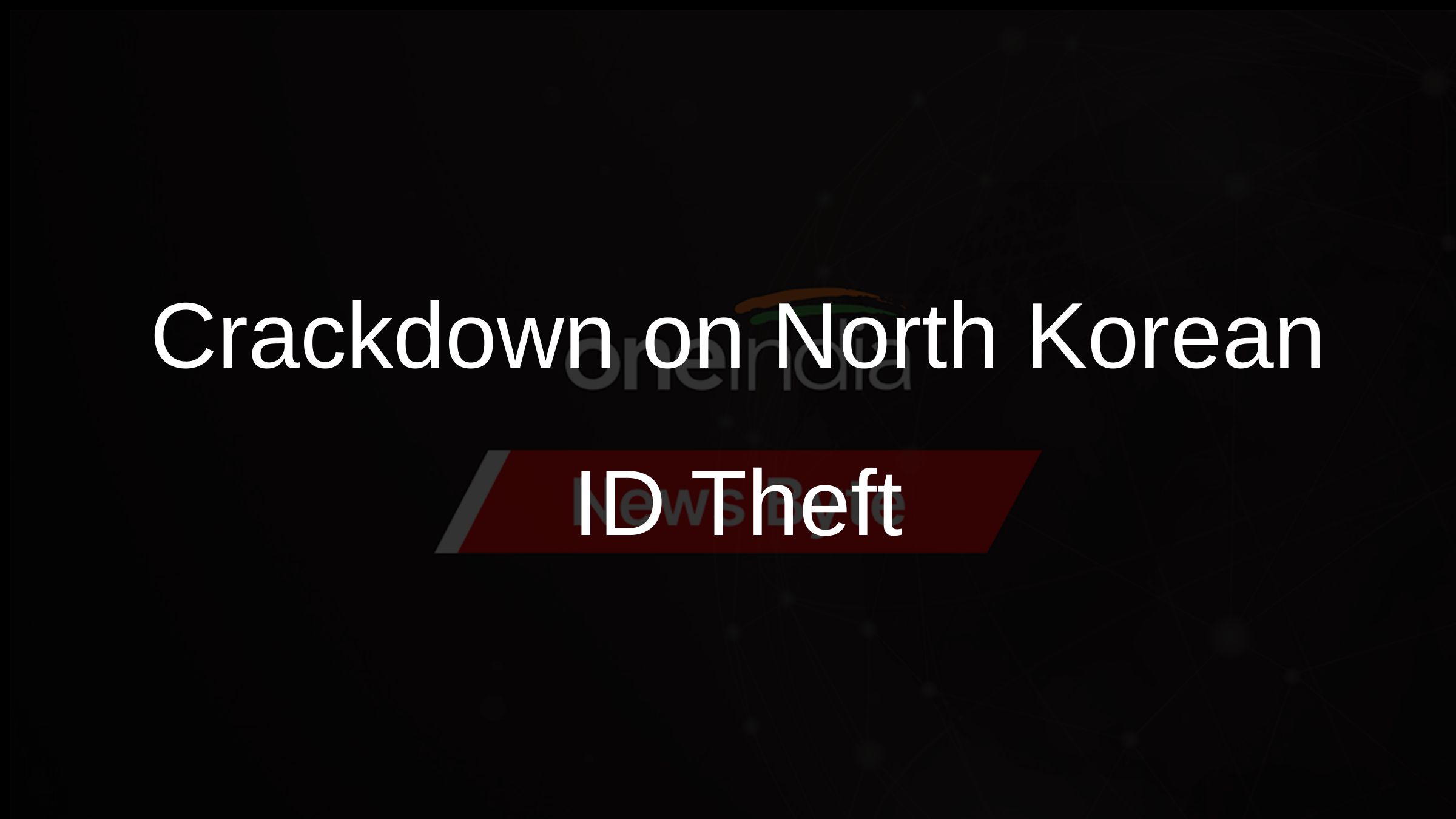 Crackdown on North Korean ID Theft