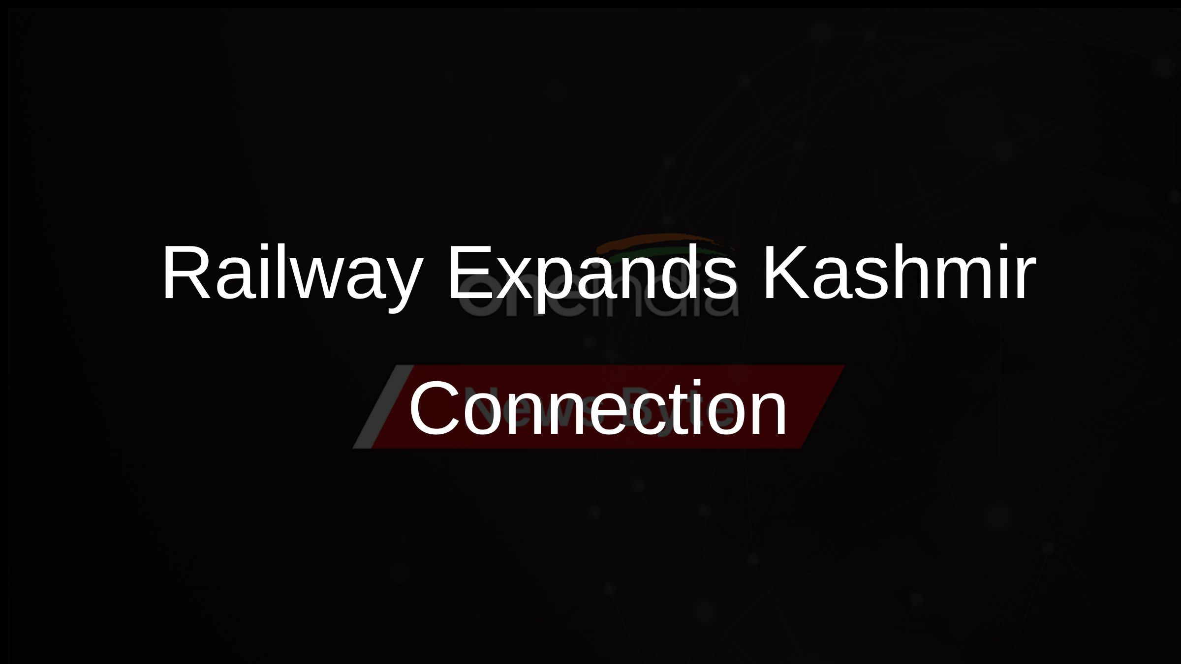 Railway Expands Kashmir Connection