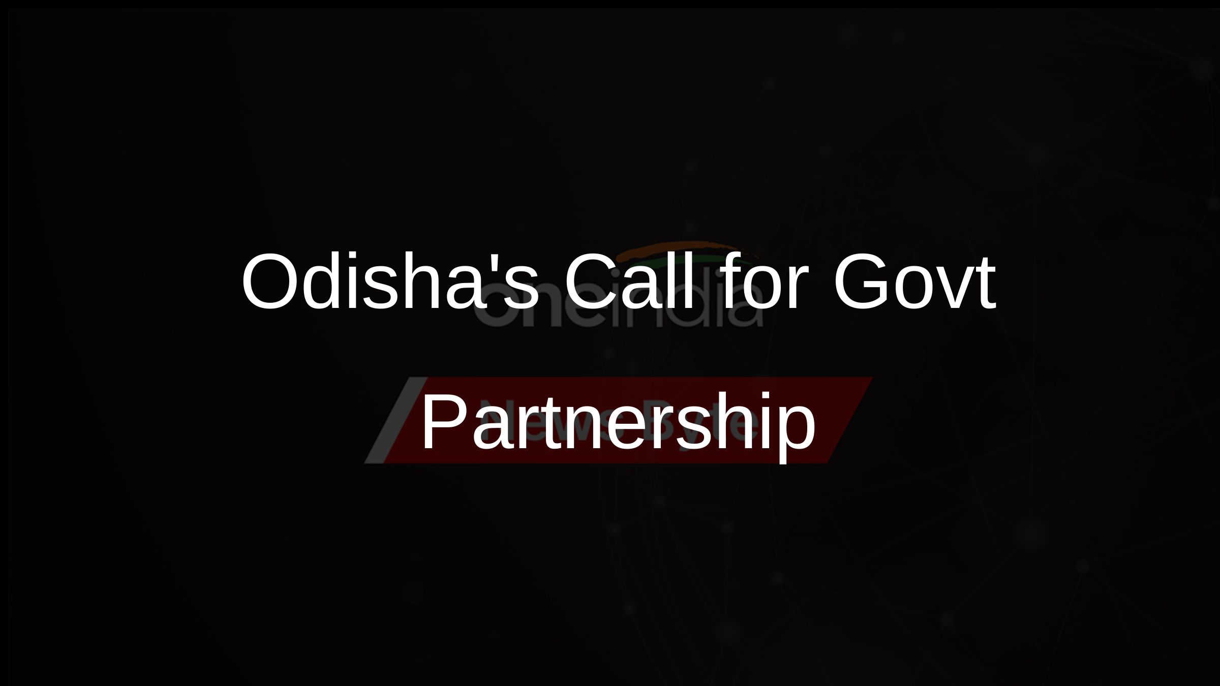 Odishas Call for Govt Partnership