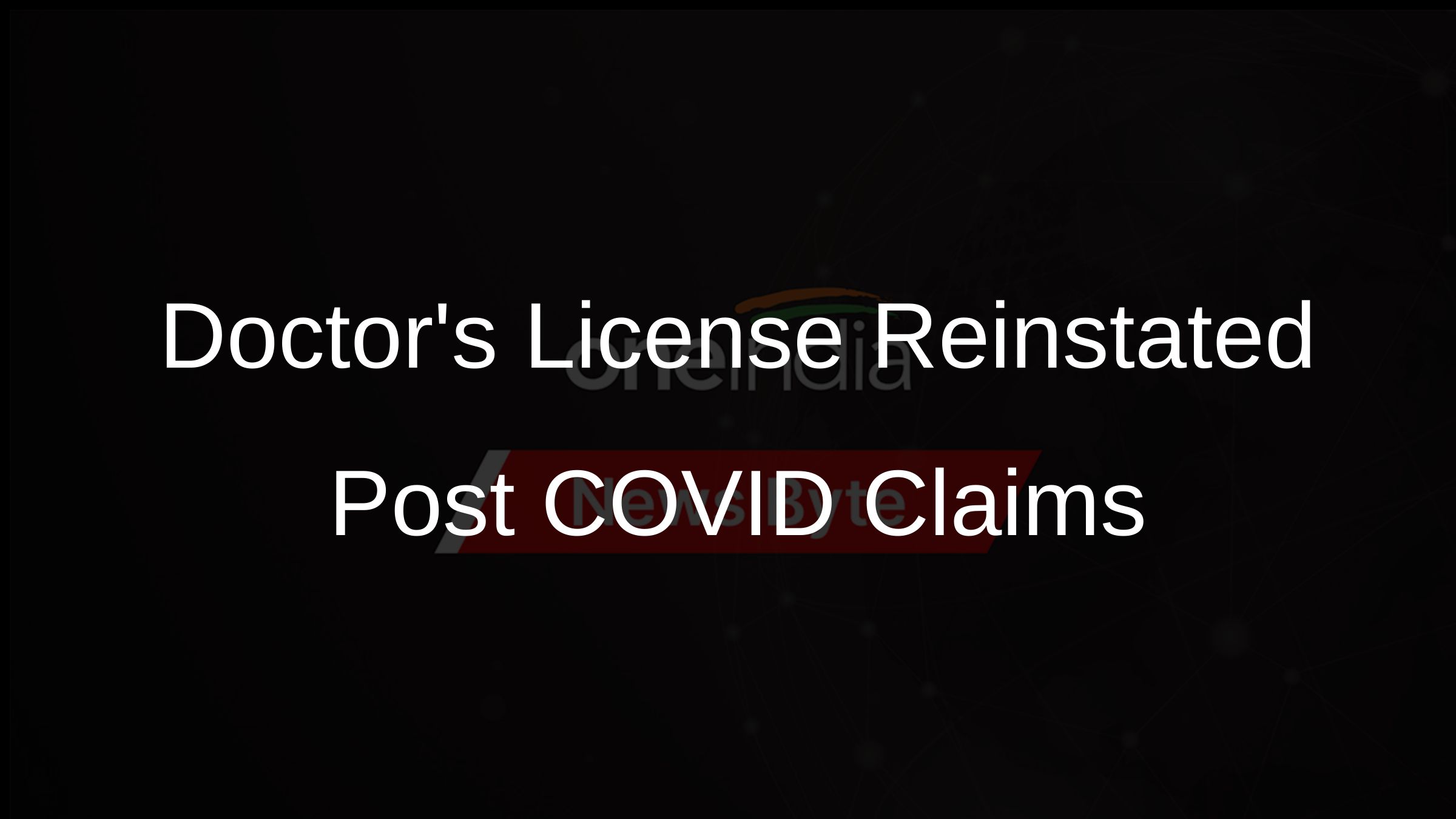 Doctors License Reinstated Post COVID Claims
