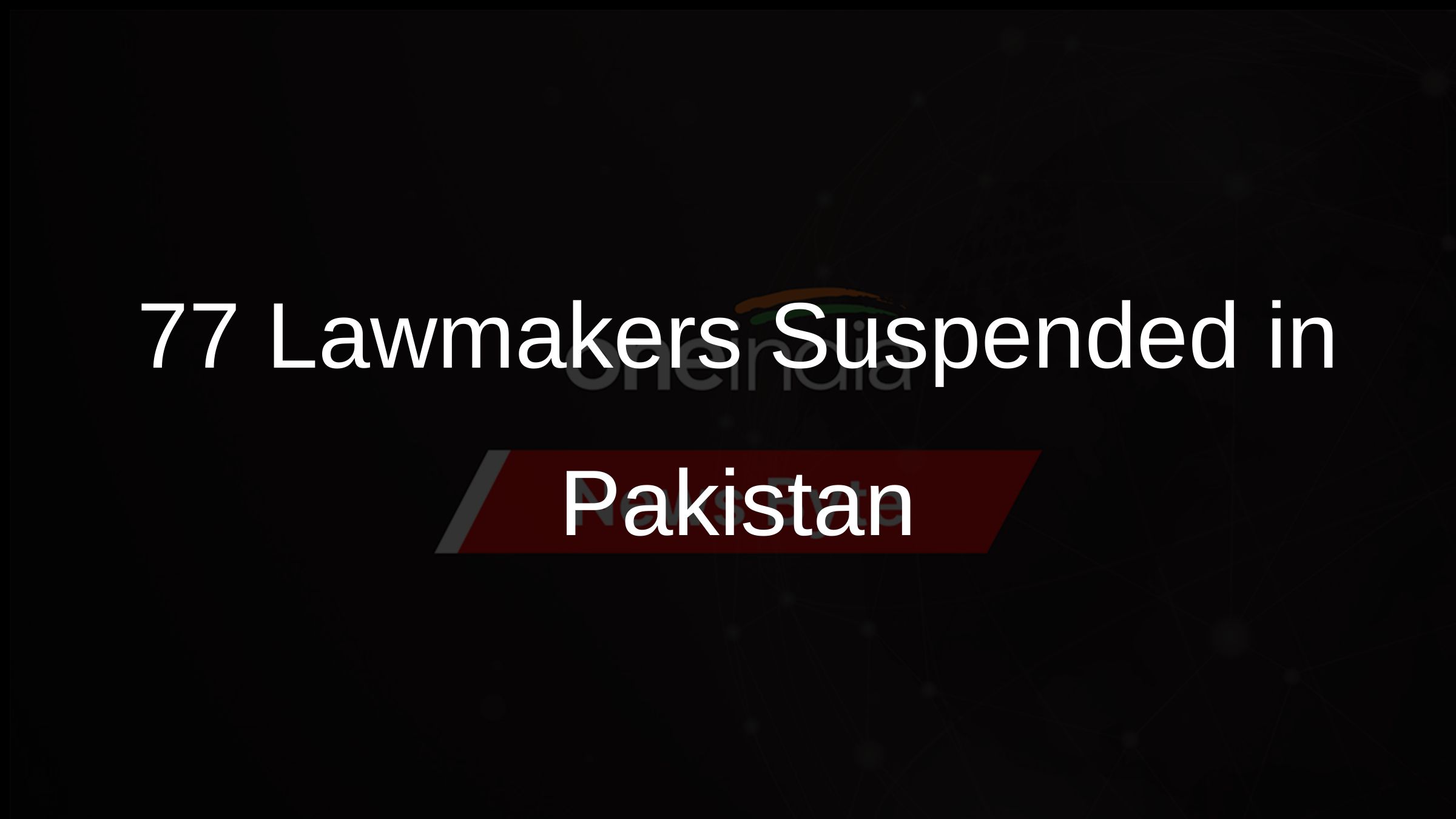 77 Lawmakers Suspended in Pakistan