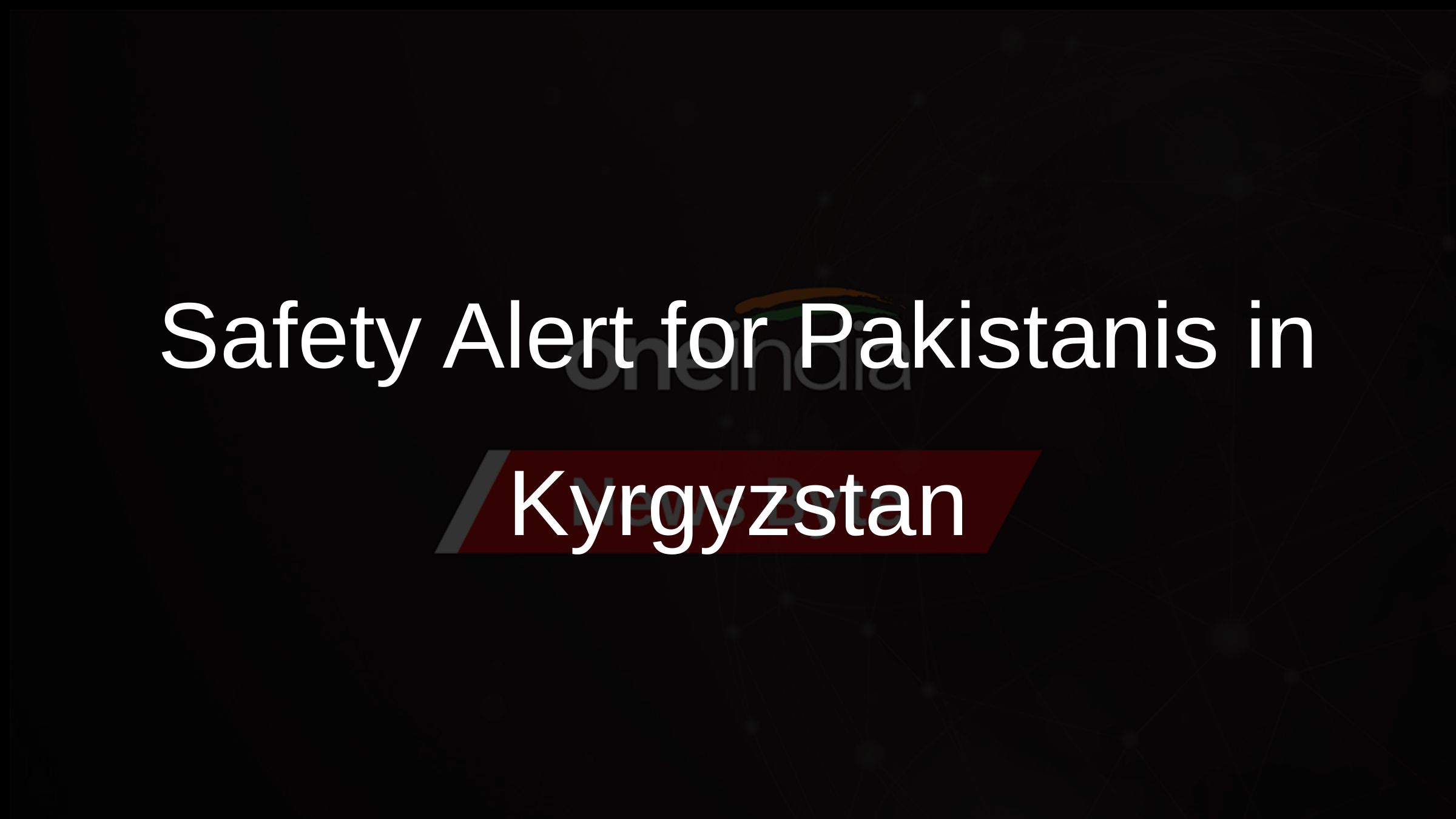 Safety Alert for Pakistanis in Kyrgyzstan