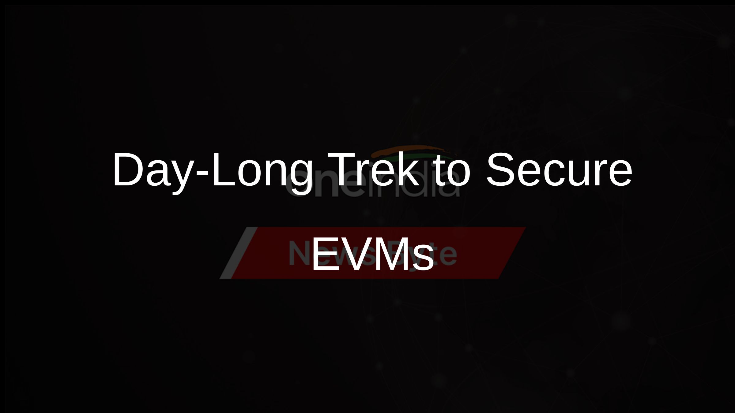 Day-Long Trek to Secure EVMs
