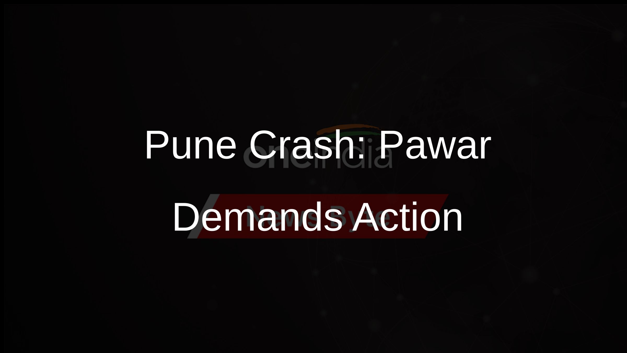 Pune Crash: Pawar Demands Action