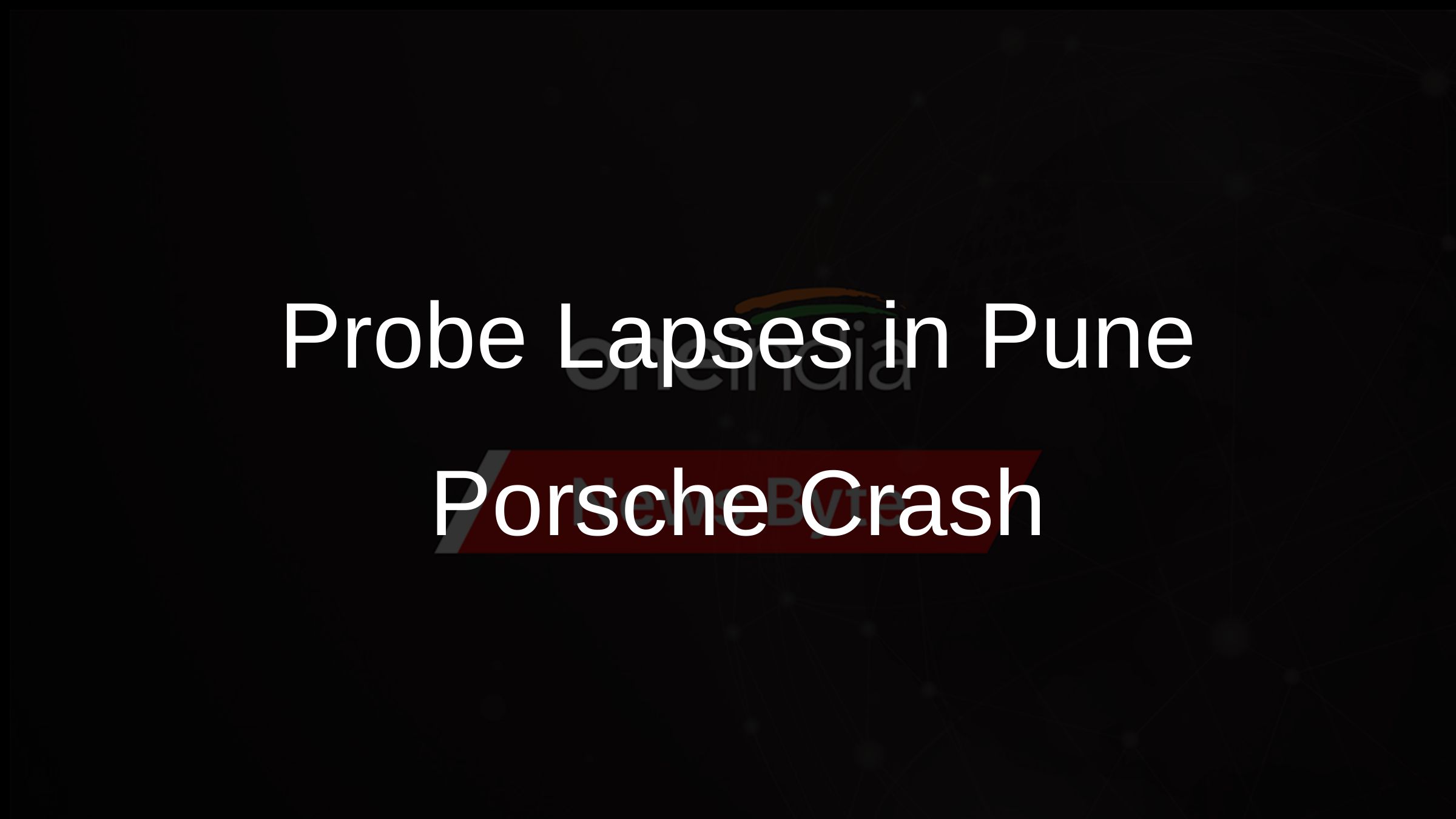 Probe Lapses in Pune Porsche Crash