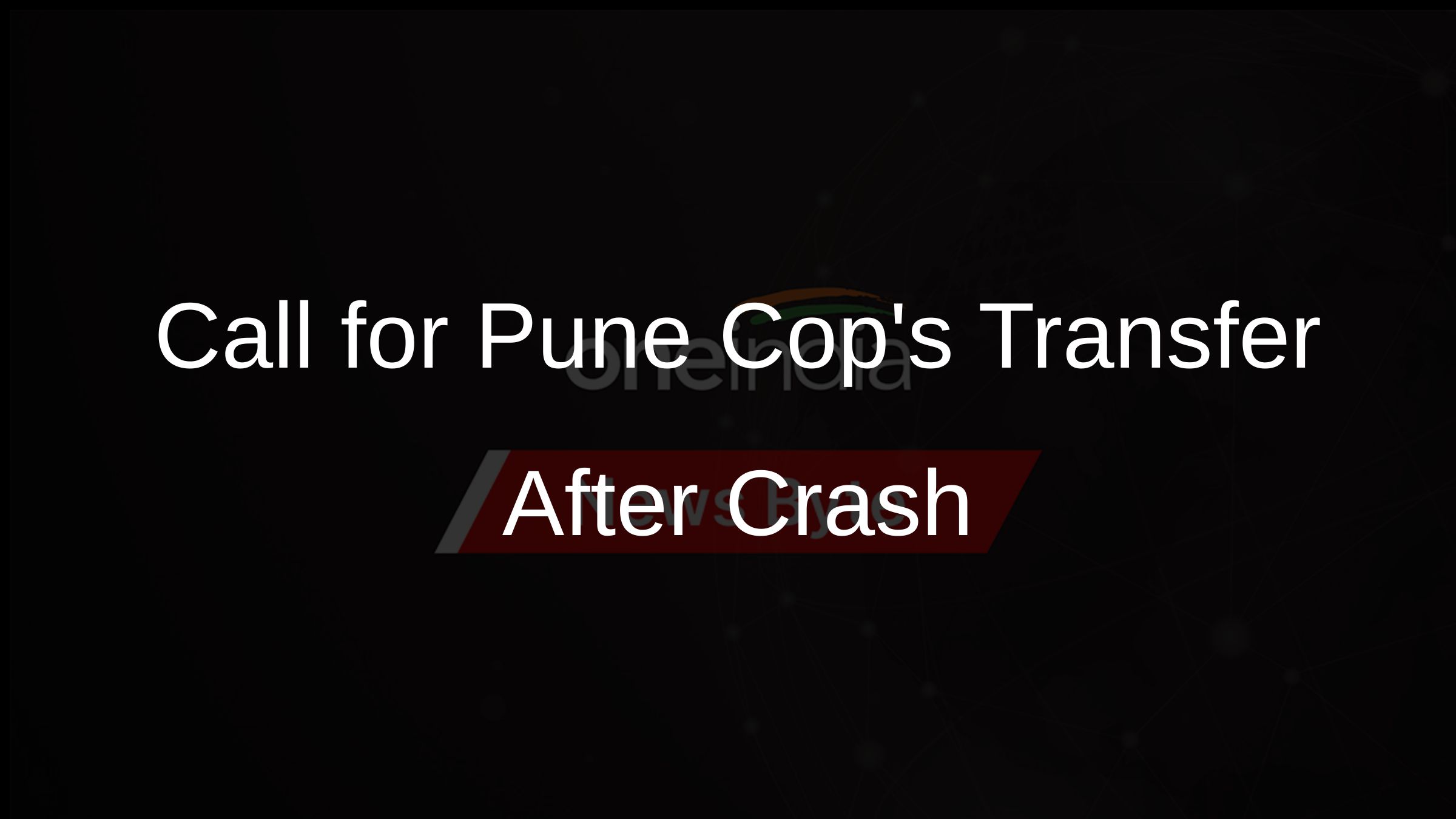 Call for Pune Cops Transfer After Crash