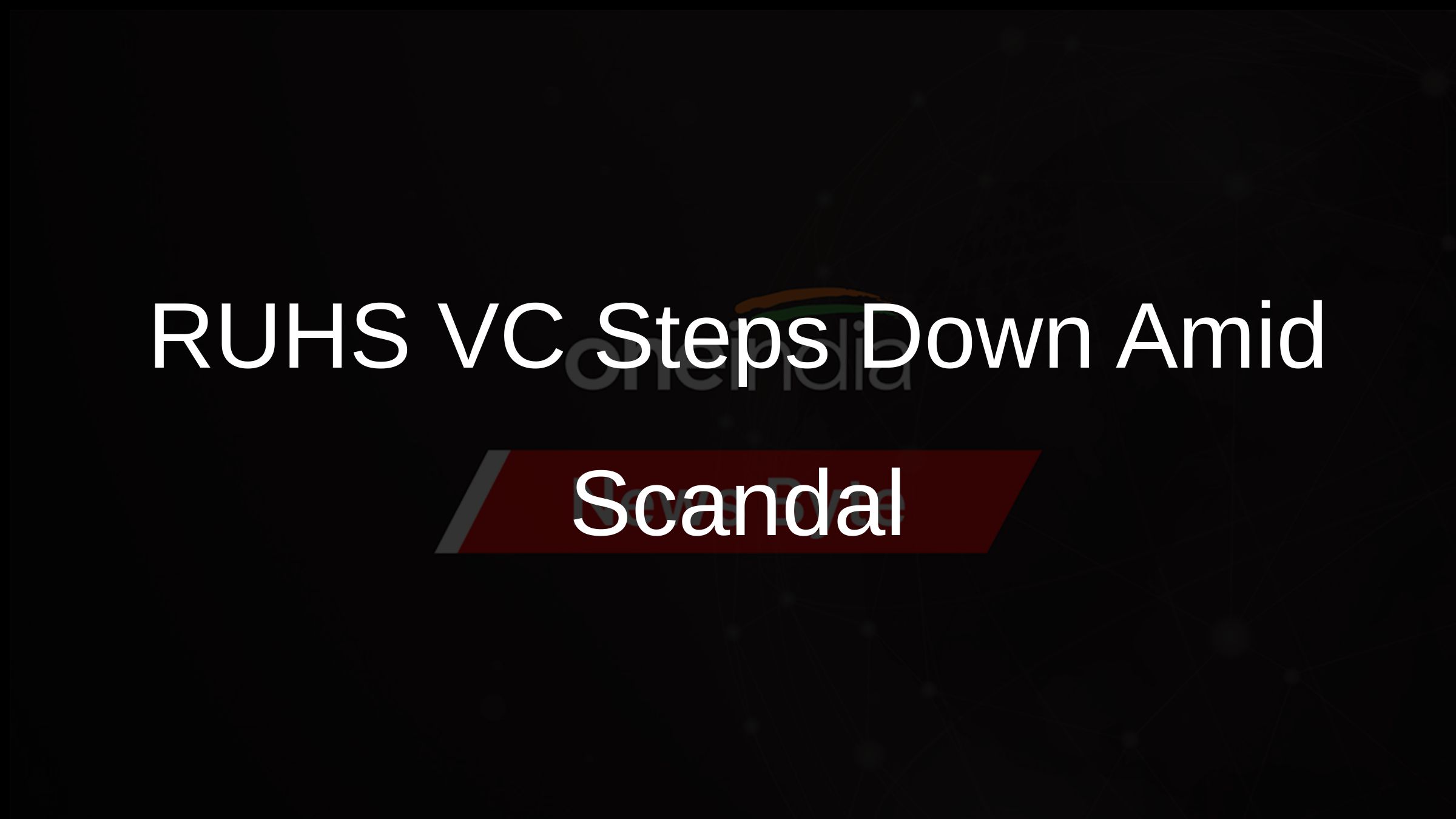 RUHS VC Steps Down Amid Scandal