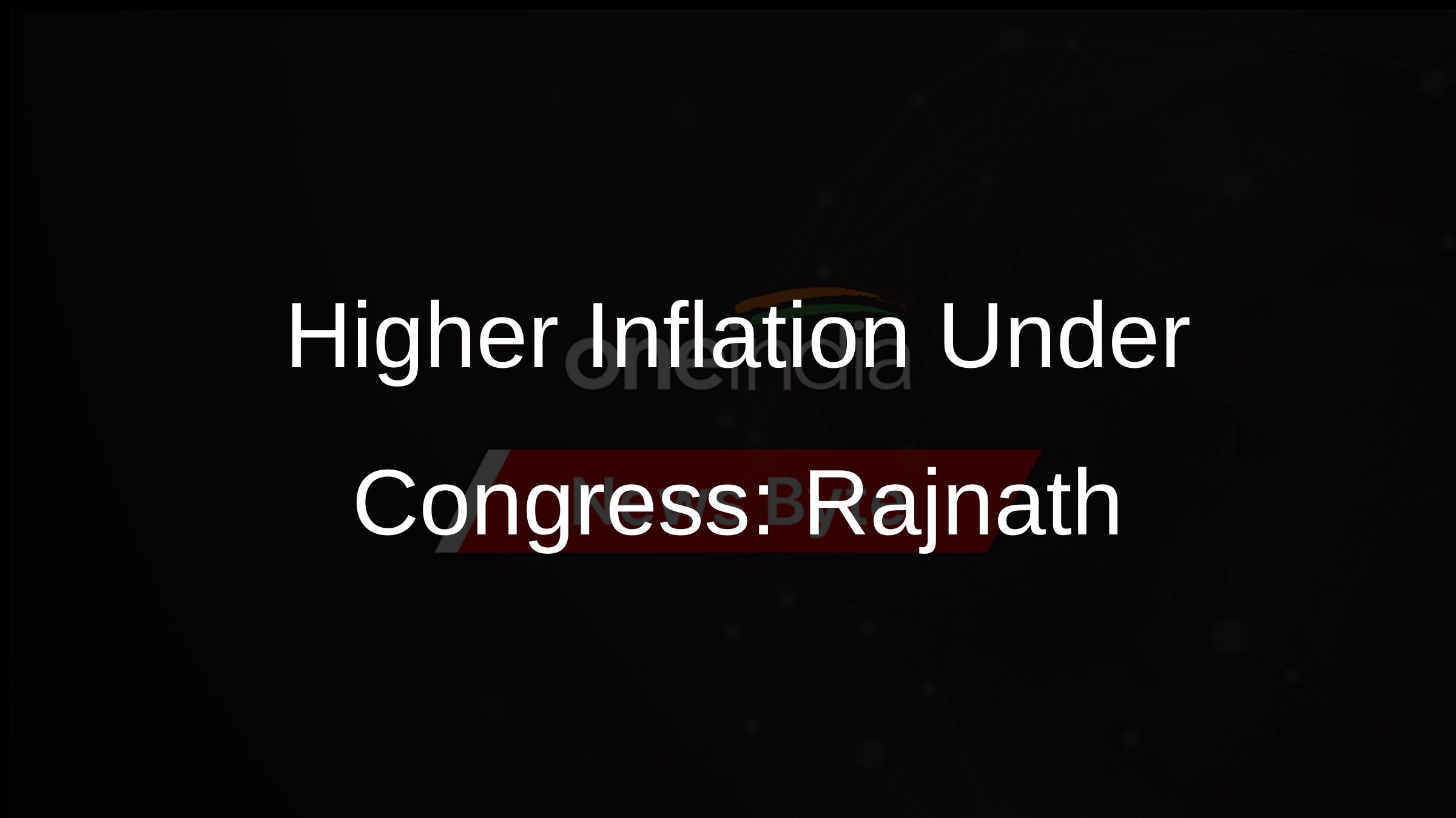 Higher Inflation Under Congress: Rajnath
