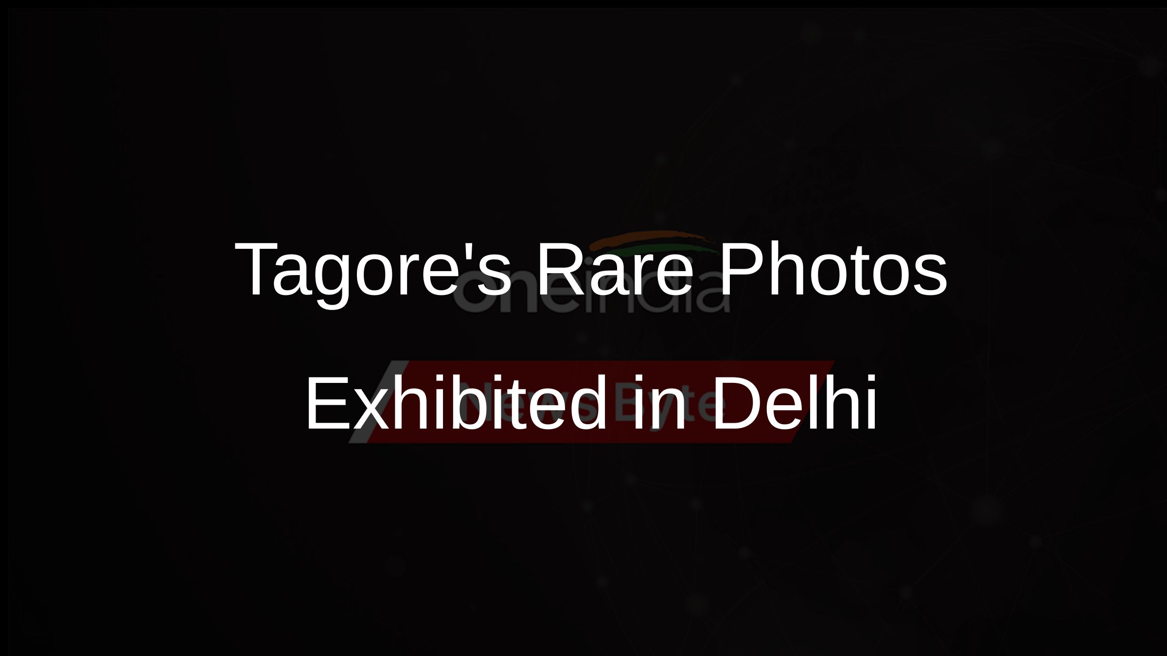 Tagores Rare Photos Exhibited in Delhi
