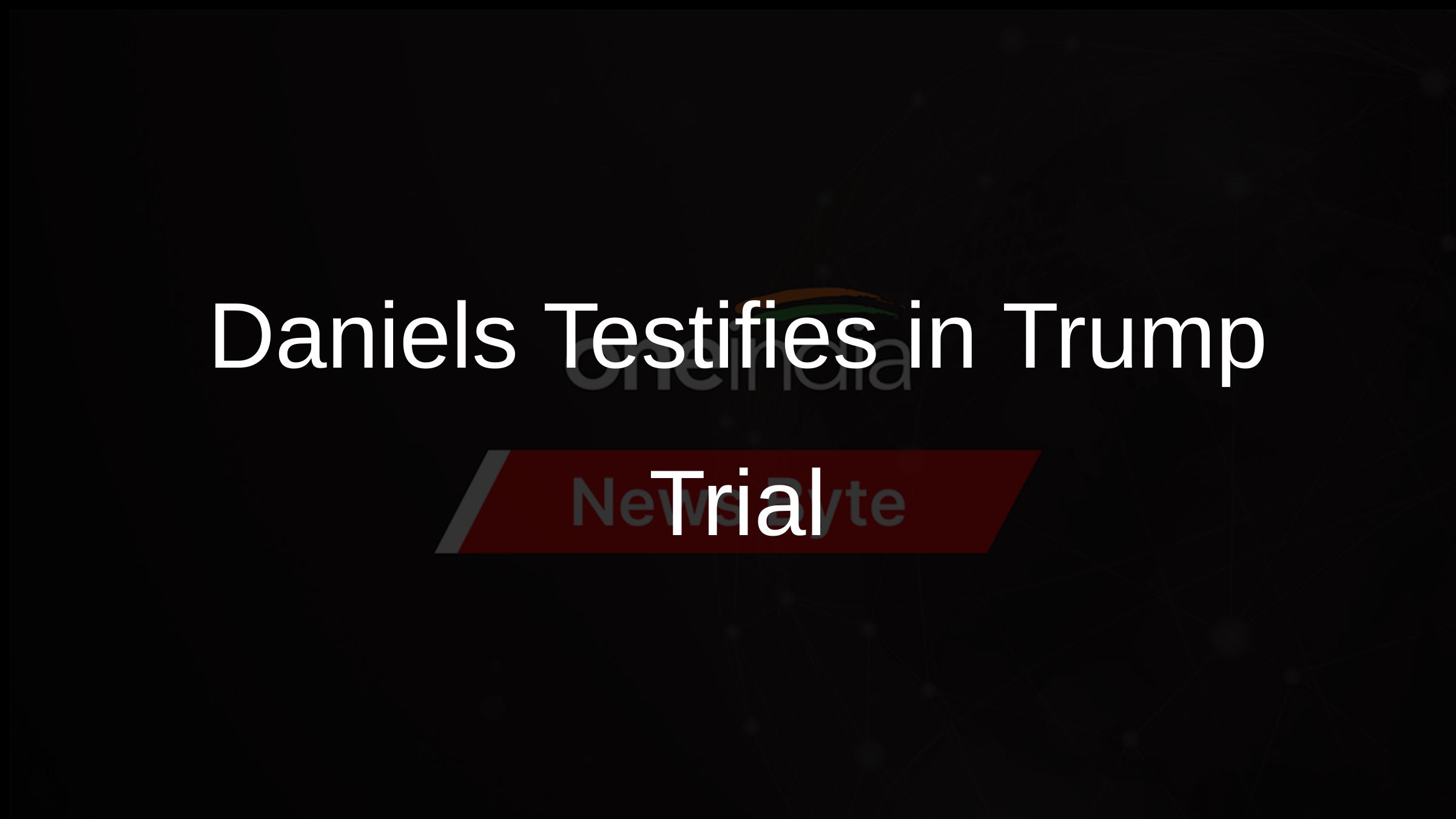 Daniels Testifies in Trump Trial
