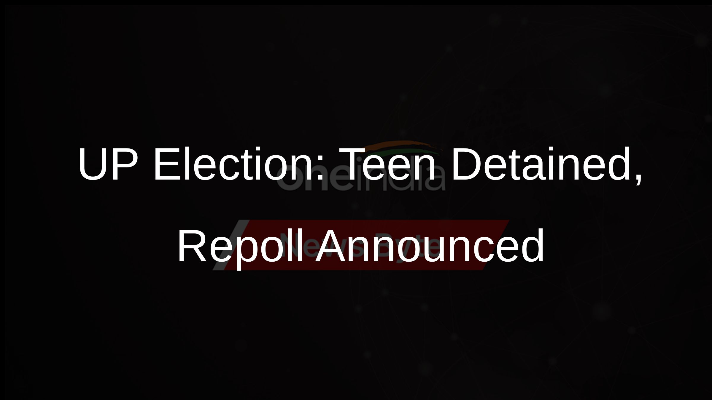 UP Election: Teen Detained, Repoll Announced