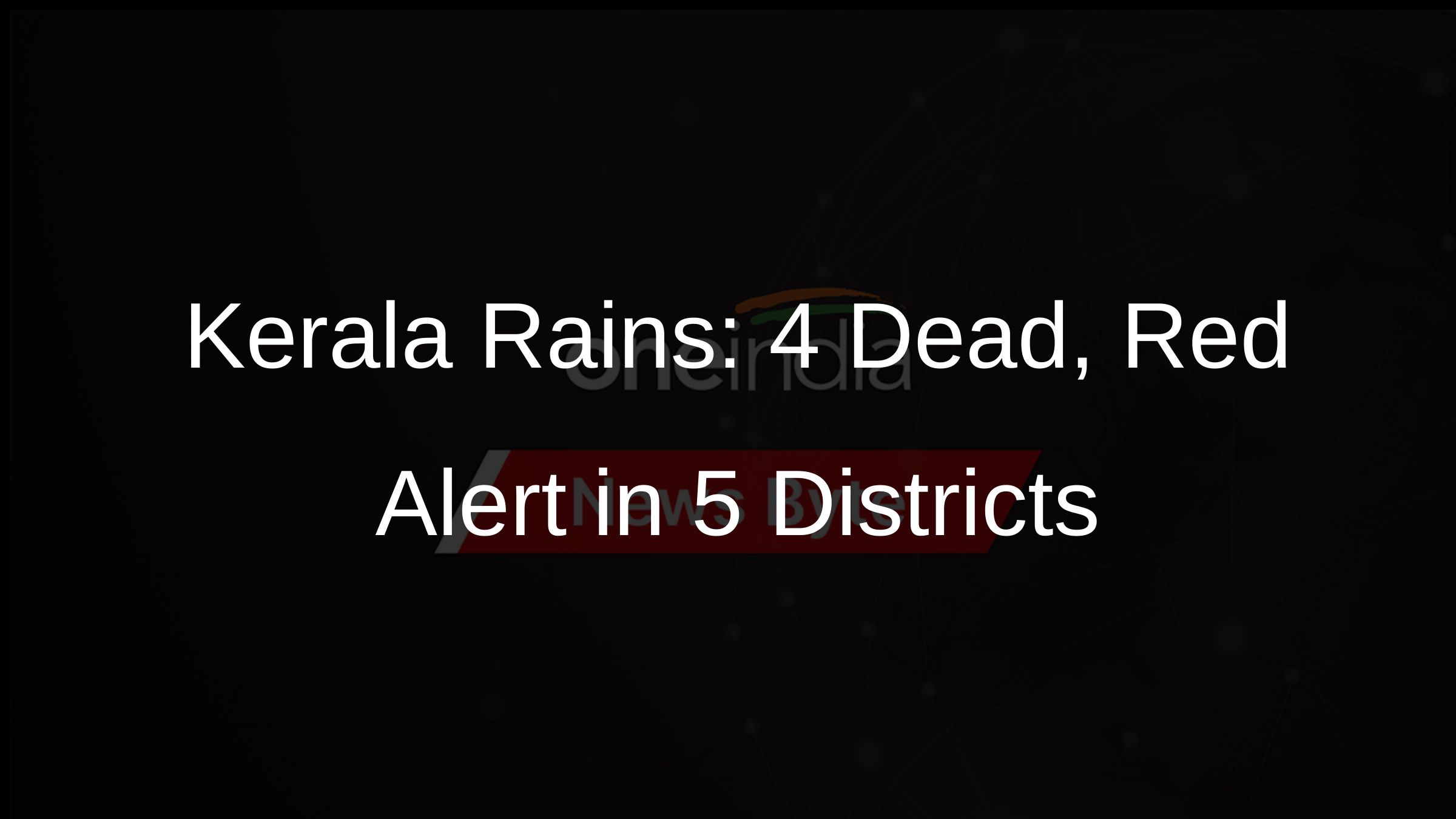 Kerala Rains: 4 Dead, Red Alert in 5 Districts