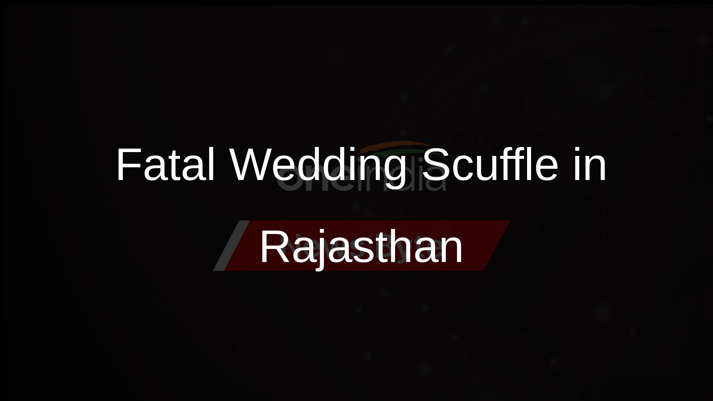 Fatal Wedding Scuffle in Rajasthan