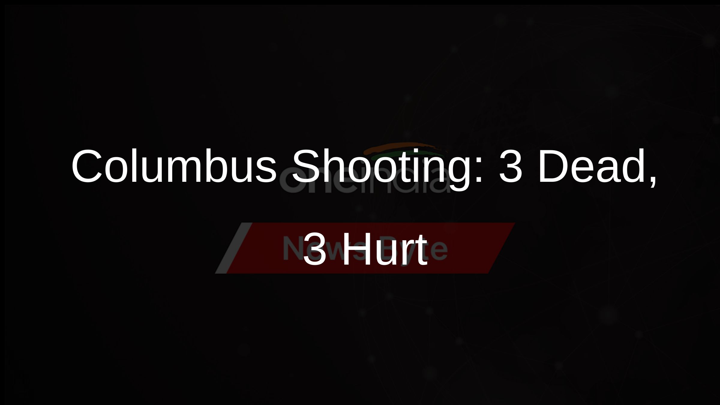 Columbus Shooting: 3 Dead, 3 Hurt