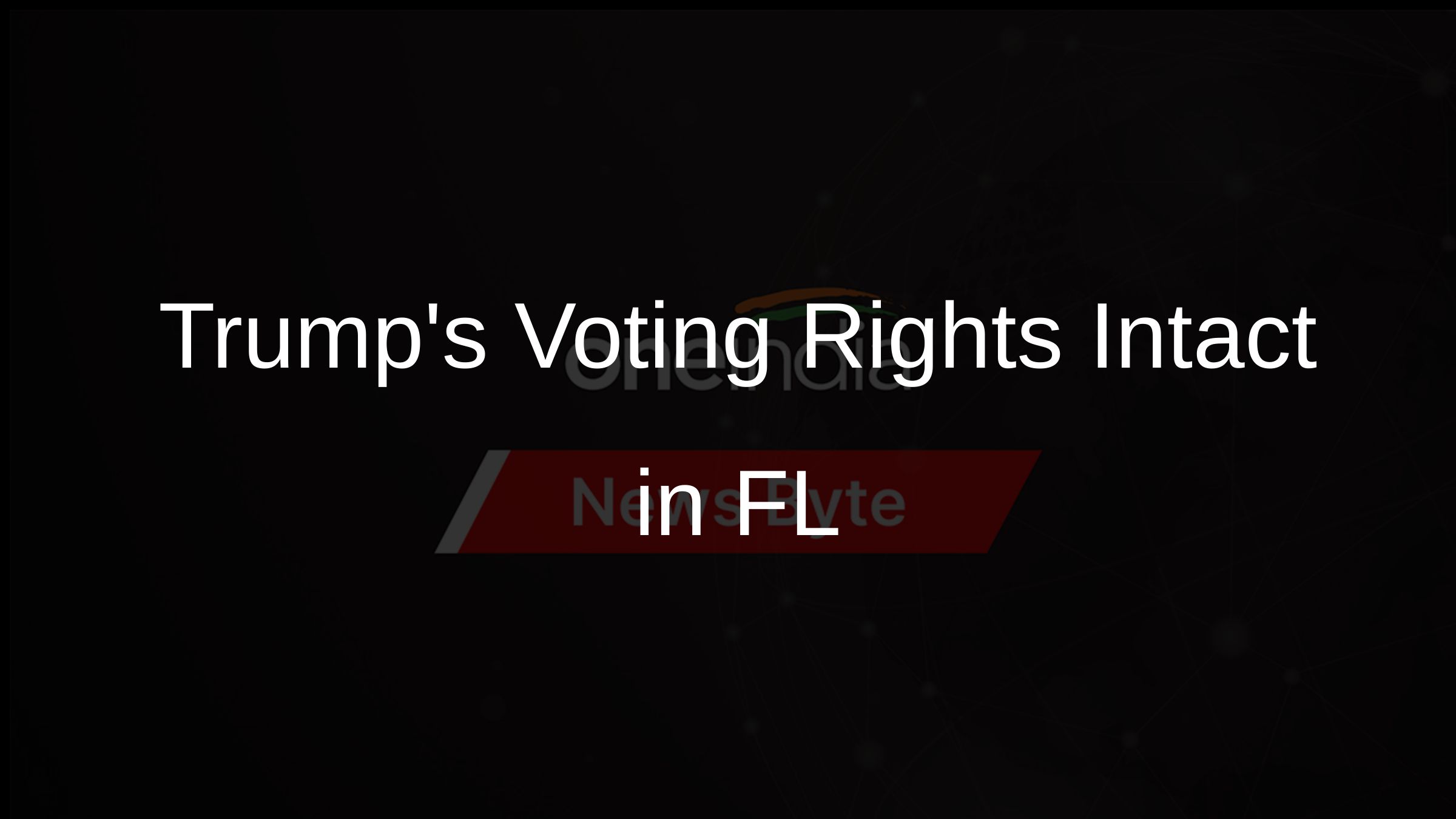 Trumps Voting Rights Intact in FL