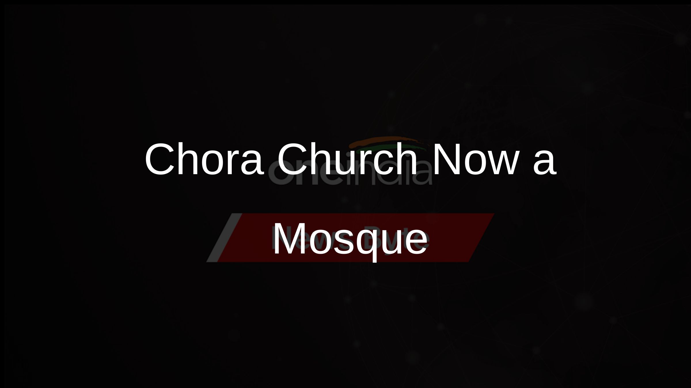 Chora Church Now a Mosque Chora Church Now a Mosque