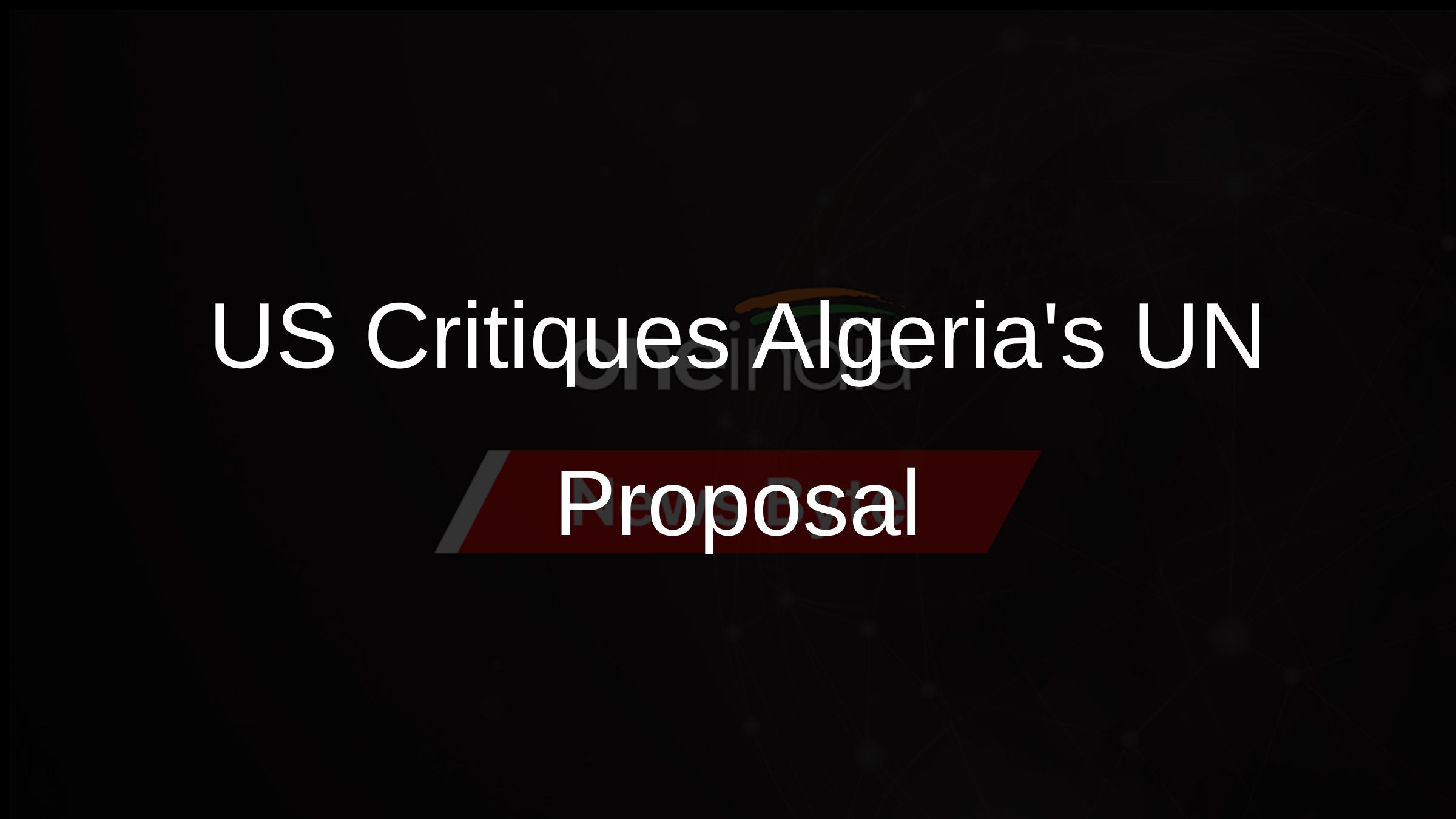 US Critiques Algerias UN Proposal